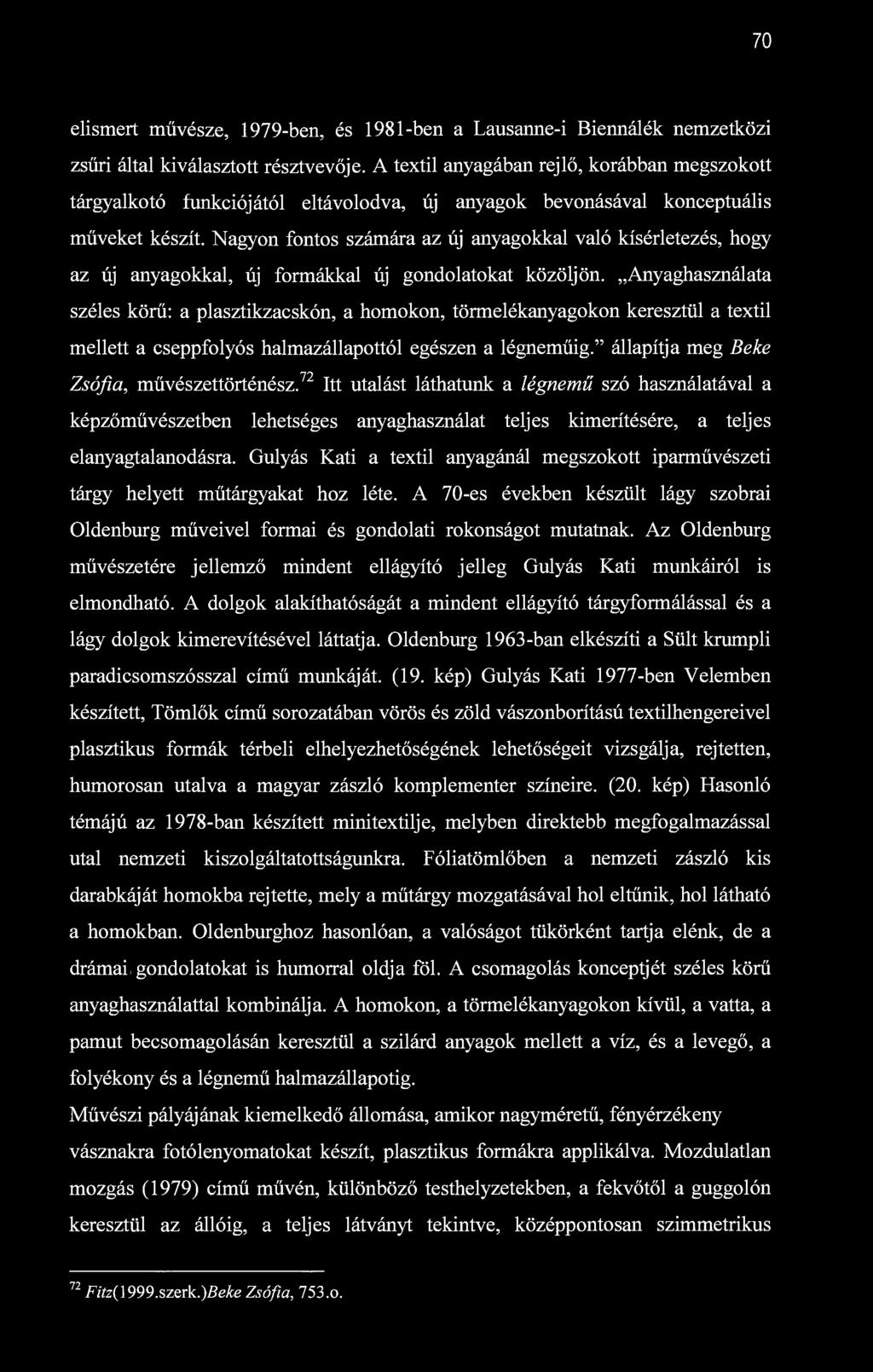 70 elismert művésze, 1979-ben, és 1981-ben a Lausanne-i Biennálék nemzetközi zsűri által kiválasztott résztvevője.