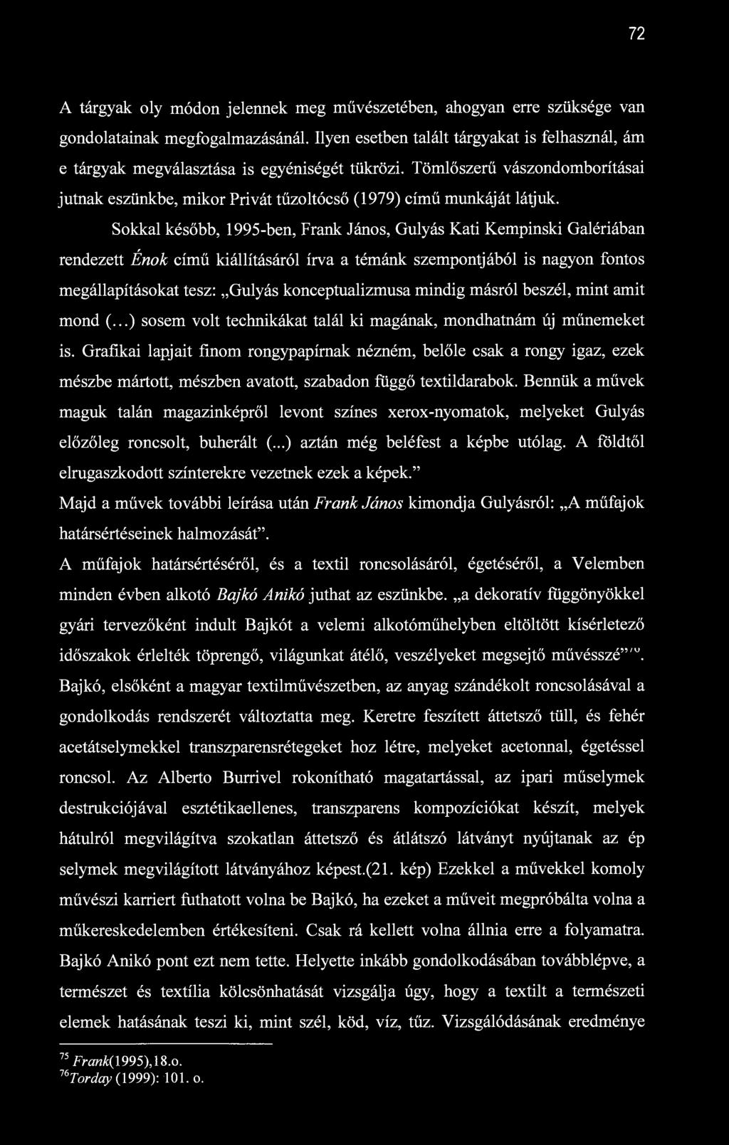 72 A tárgyak oly módon jelennek meg művészetében, ahogyan erre szüksége van gondolatainak megfogalmazásánál.