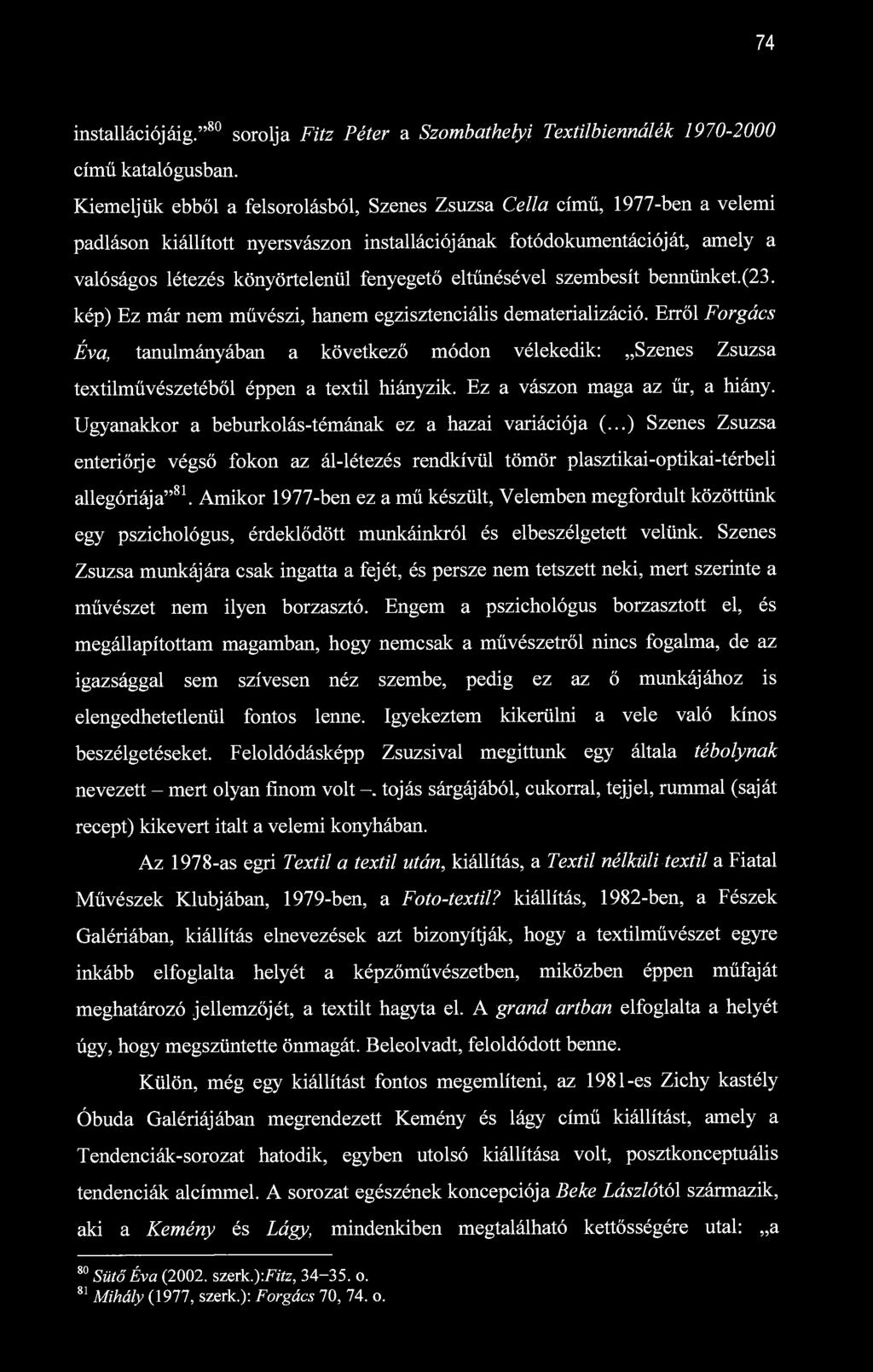 74 installációjáig." 80 sorolja Fitz Péter a Szombathelyi Textilbiennálék 1970-2000 című katalógusban.