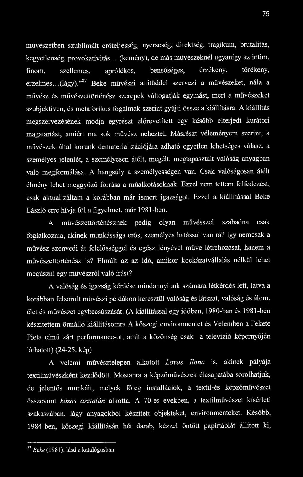 75 művészetben szublimált erőteljesség, nyerseség, direktség, tragikum, brutalitás, kegyetlenség, provokatívitás.