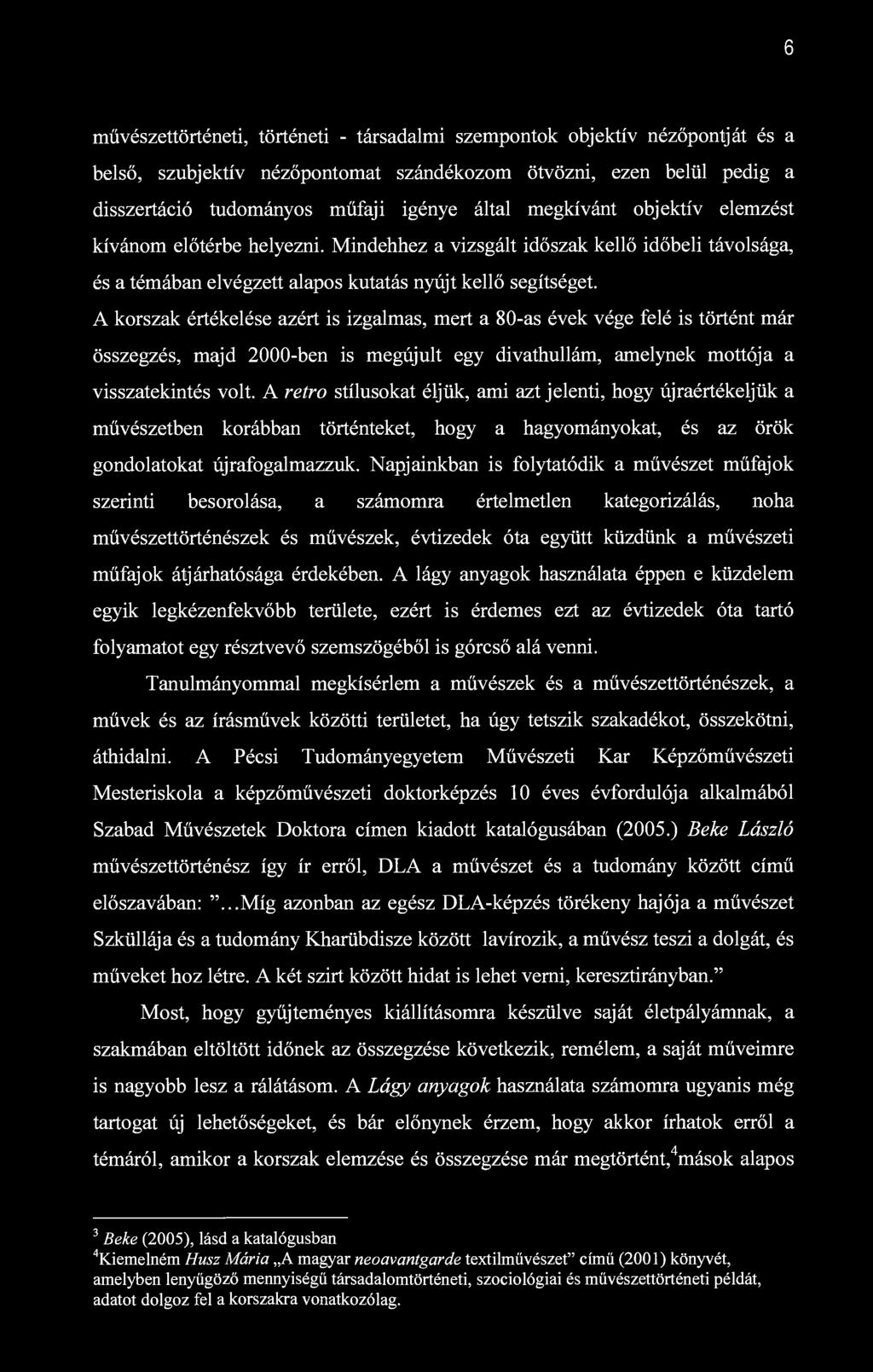 6 művészettörténeti, történeti - társadalmi szempontok objektív nézőpontját és a belső, szubjektív nézőpontomat szándékozom ötvözni, ezen belül pedig a disszertáció tudományos műfaji igénye által