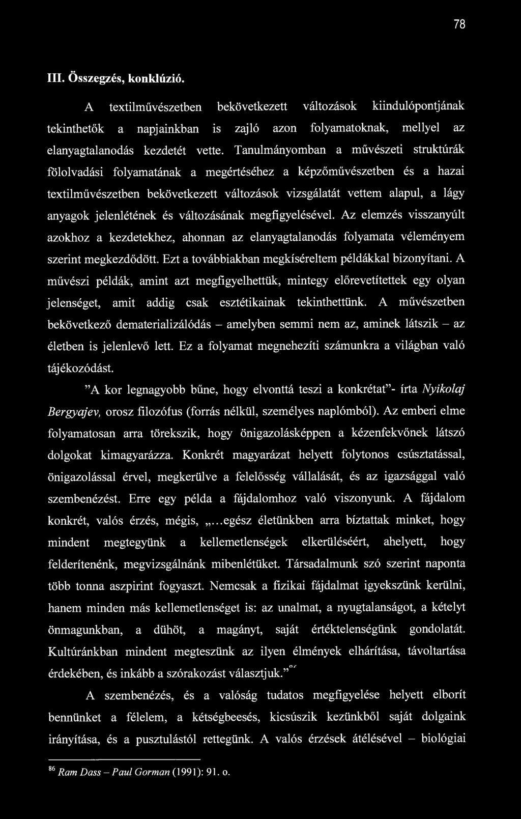 78 III. Összegzés, konklúzió. A textilművészetben bekövetkezett változások kiindulópontjának tekinthetők a napjainkban is zajló azon folyamatoknak, mellyel az elanyagtalanodás kezdetét vette.