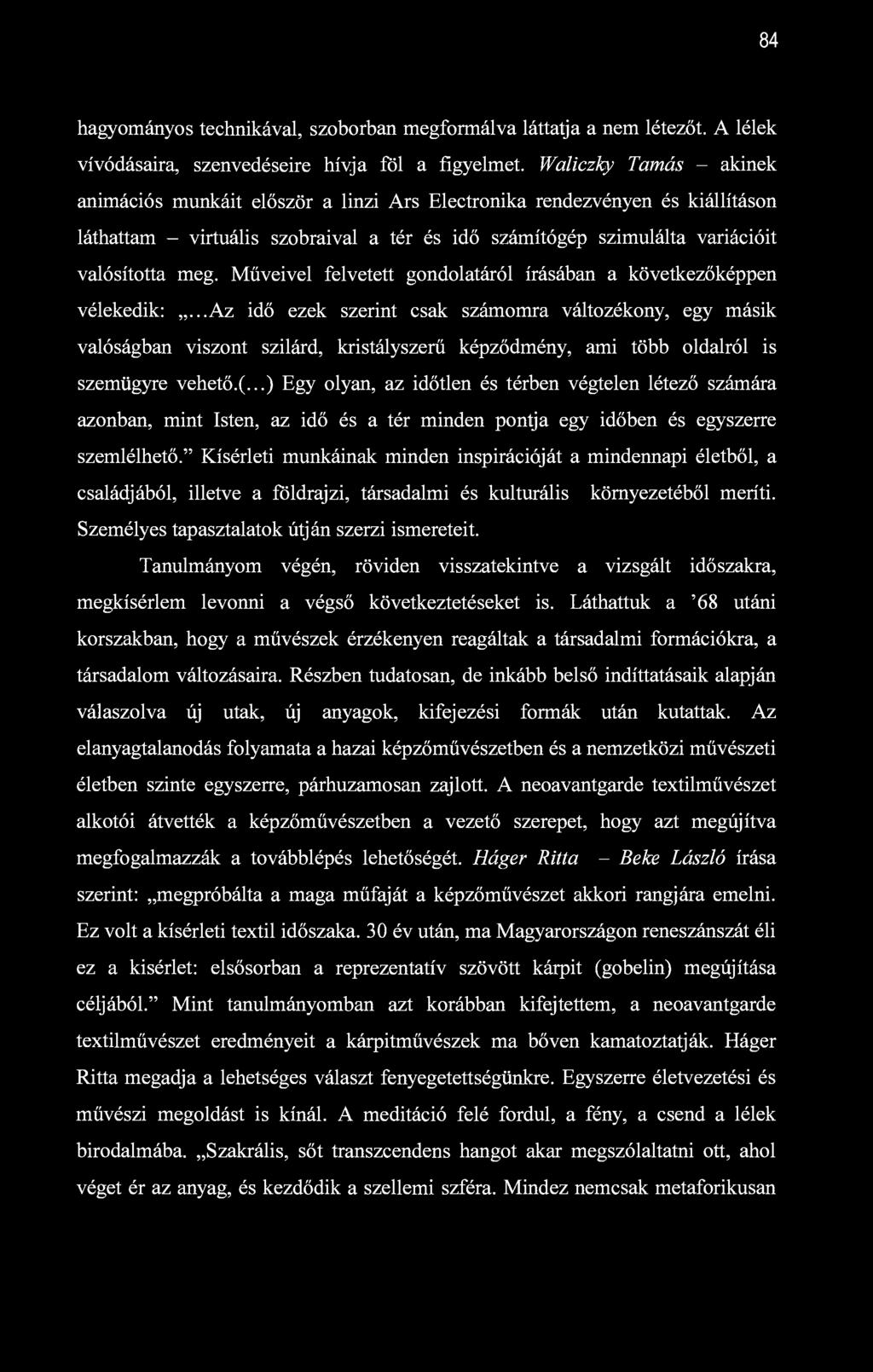 84 hagyományos technikával, szoborban megformálva láttatja a nem létezőt. A lélek vívódásaira, szenvedéseire hívja föl a figyelmet.