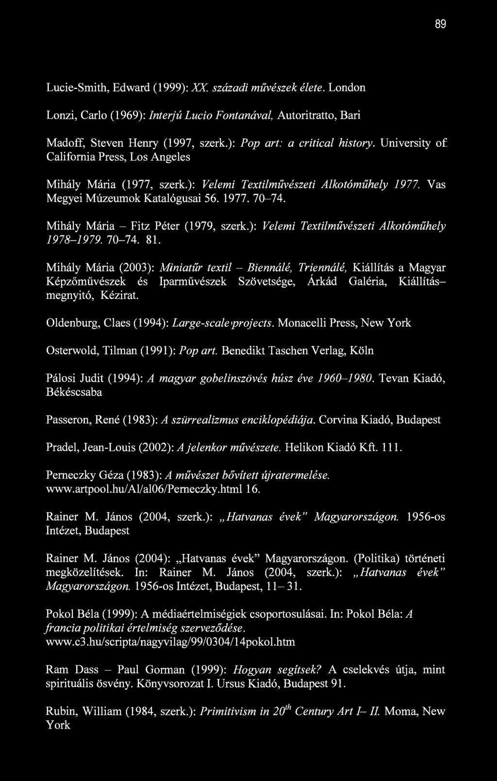 89 Lucie-Smith, Edward (1999): XX. századi művészek élete. London Lonzi, Carlo (1969): Interjú Lucio Fontanával, Autoritratto, Bari Madoff, Steven Henry (1997, szerk.): Pop art: a critical history.