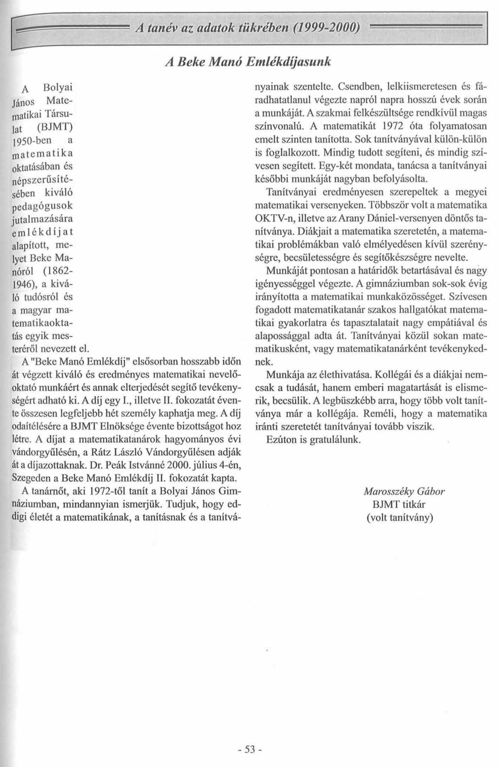 A Beke M anó Em lékdíjasunk A Bolyai János Matematikai Társulat (BJMT) 1950-ben a matematika oktatásában és népszerűsítésében kiváló pedagógusok jutalmazására emlékdíjat alapított, melyet Beke