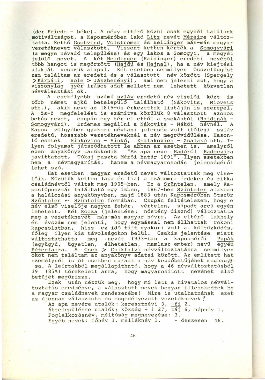 (der Friede = béke). A négy eltér6 közül csak egynél találunk motiváltságot, a Kaposmér6ben lak6 Litz nevét Méreire változtatta.