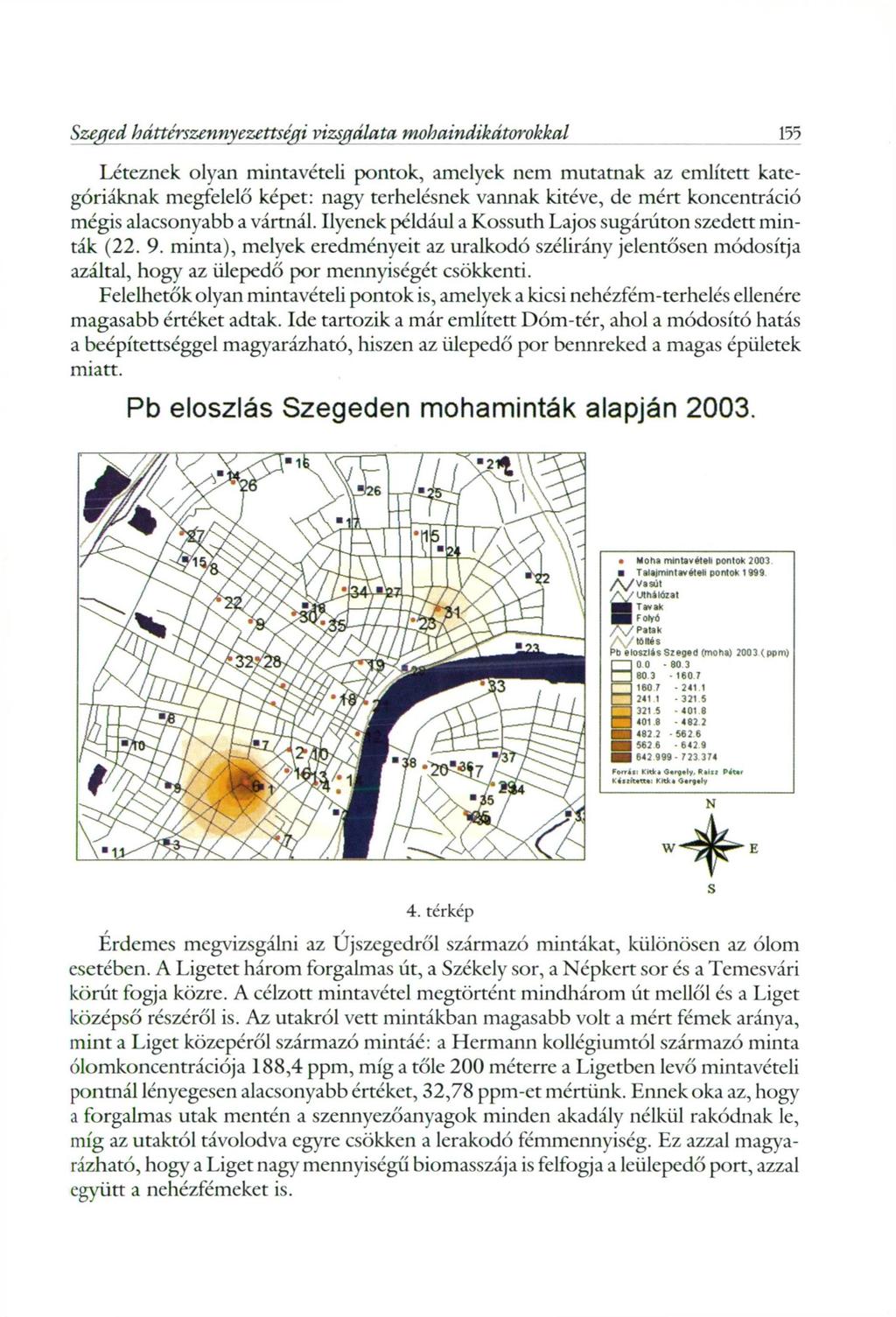 Szeged háttérszennyezettségi vizsgálata mohaindikátorokkal 155 Léteznek olyan mintavételi pontok, amelyek nem mutatnak az említett kategóriáknak megfelelő képet: nagy terhelésnek vannak kitéve, de