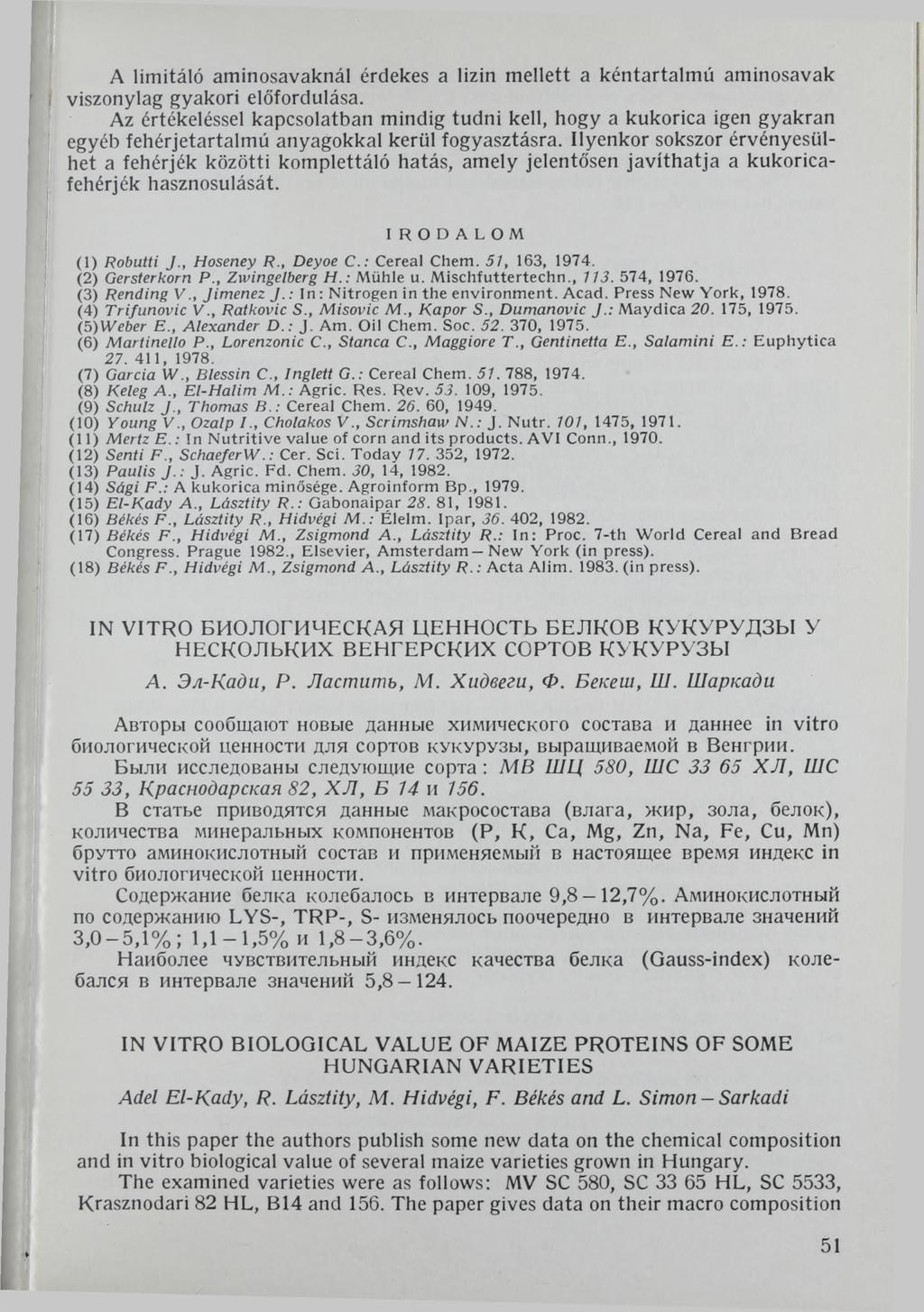 A limitáló aminosavaknál érdekes a lizin mellett a kéntartalmú aminosavak viszonylag gyakori előfordulása.