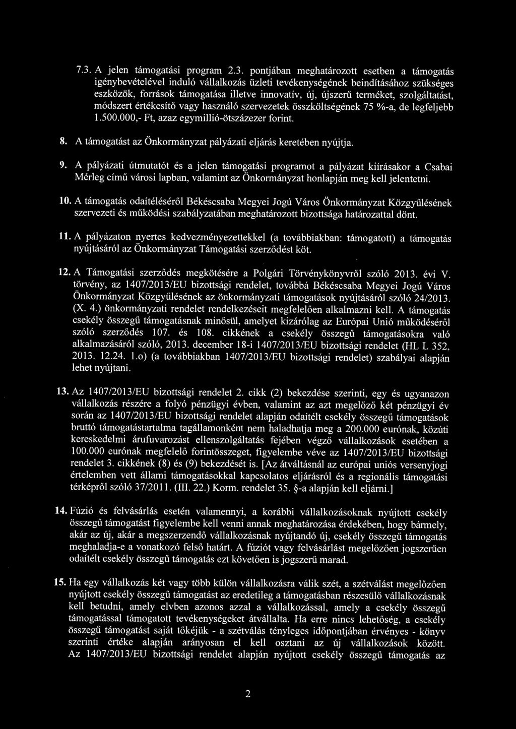 A támogatást az Önkormányzat pályázati eljárás keretében nyújtja. 9.