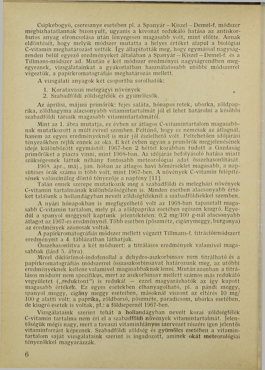 Csipkebogyó, cseresznye esetében pl. a Spanyár - Kiszel - Demel-f.