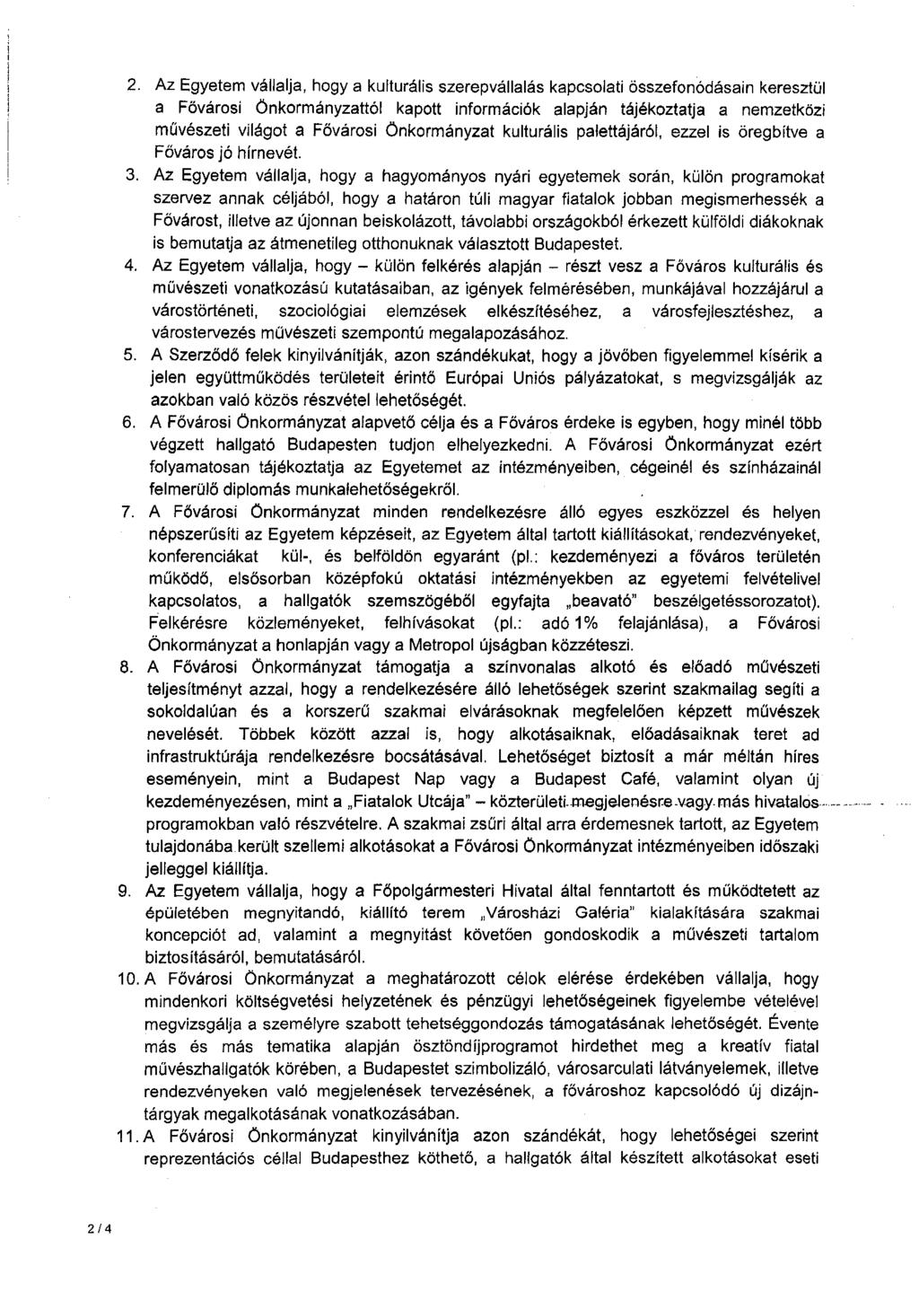 2. Az Egyetem vállalja, hogy a kulturális szerepvállalás kapcsolati összefonódásain keresztül a Fővárosi Önkormányzattól kapott információk alapján tájékoztatja a nemzetközi müvészeti világot a