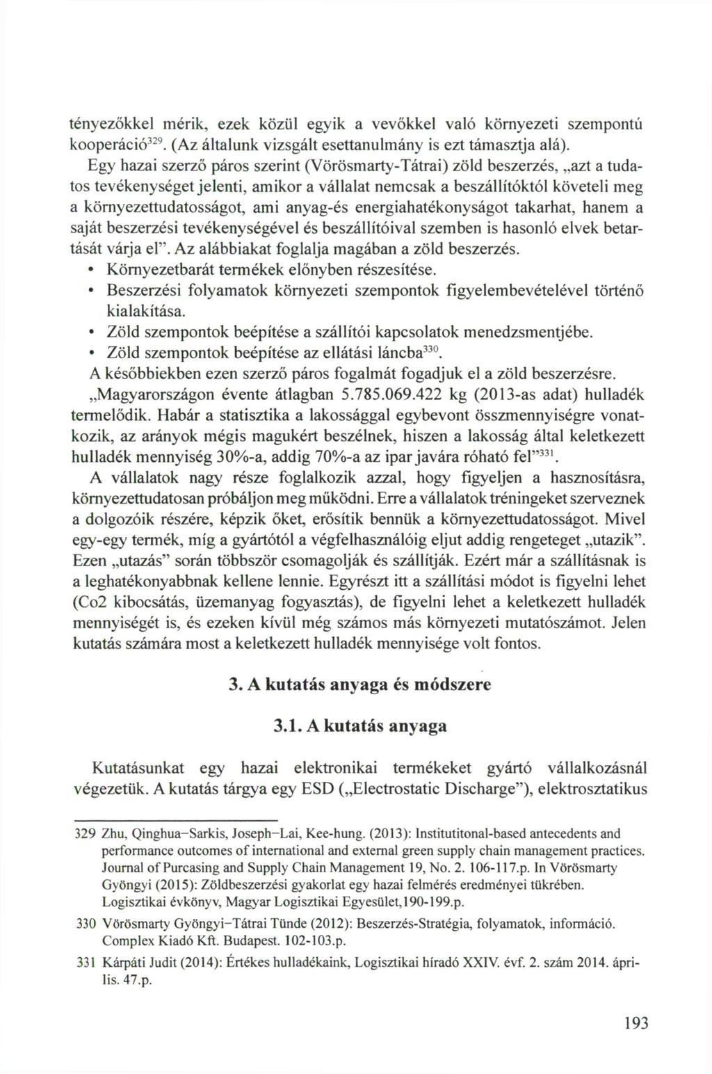 tényezőkkel mérik, ezek közül egyik a vevőkkel való környezeti szempontú kooperáció 329. (Az általunk vizsgált esettanulmány is ezt támasztja alá).