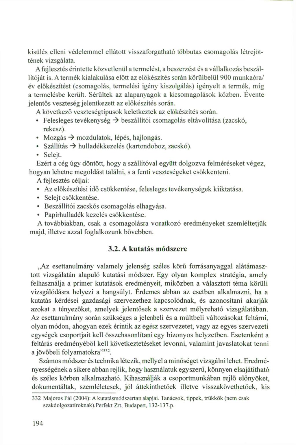kisülés elleni védelemmel ellátott visszaforgatható többutas csomagolás létrejöttének vizsgálata. A fejlesztés érintette közvetlenül a termelést, a beszerzést és a vállalkozás beszállítóját is.