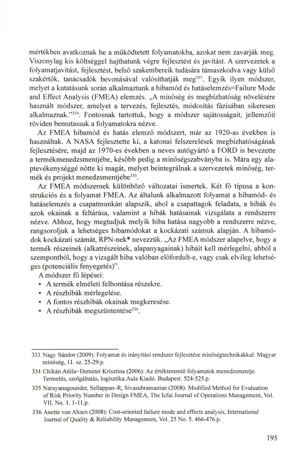 mértékben avatkoznak be a működtetett folyamatokba, azokat nem zavarják meg. Viszonylag kis költséggel hajthatunk végre fejlesztést és javítást.