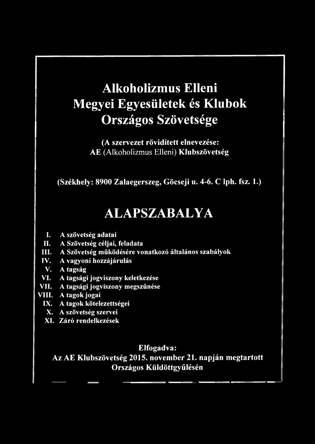 A Szövetség működésére vonatkozó általános szabályok IV. A vagyoni hozzájárulás V. A tagság VI. A tagsági jogviszony keletkezése VII.