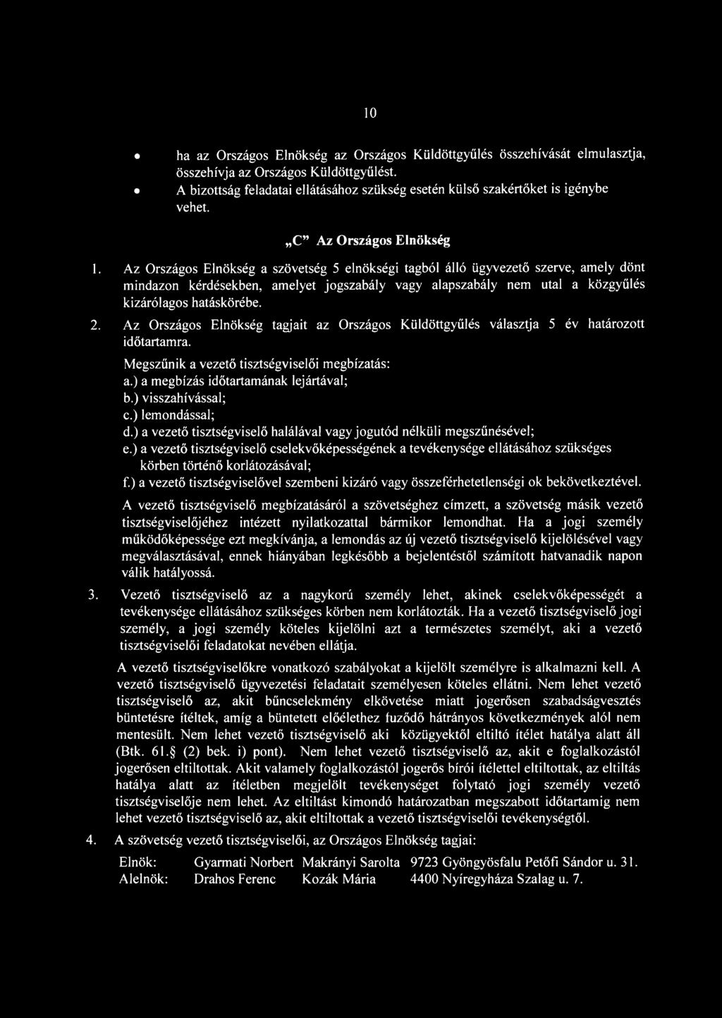 Az Országos Elnökség a szövetség 5 elnökségi tagból álló ügyvezető szerve, amely dönt mindazon kérdésekben, amelyet jogszabály vagy alapszabály nem utal a közgyűlés kizárólagos hatáskörébe. 2.
