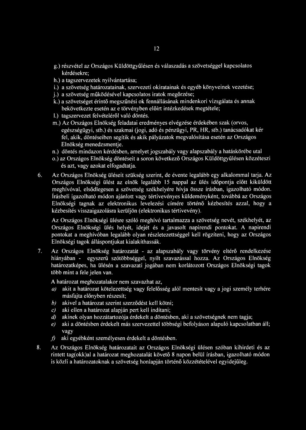 ) a szövetséget érintő megszűnési ok fennállásának mindenkori vizsgálata és annak bekövetkezte esetén az e törvényben előírt intézkedések megtétele; 1.) tagszervezet felvételéről való döntés. m.) Az Országos Elnökség feladatai eredményes elvégzése érdekében szak (orvos, egészségügyi, stb.