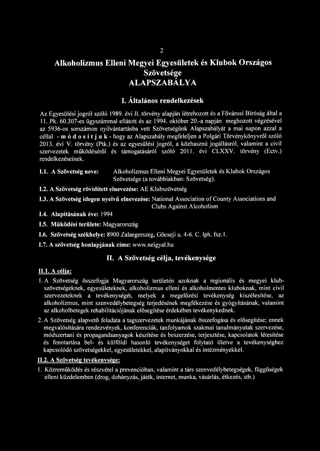 -a napján meghozott végzésével az 5936-os sorszámon nyilvántartásba vett Szövetségünk Alapszabályát a mai napon azzal a céllal - módosítjuk - hogy az Alapszabály megfeleljen a Polgári Törvénykönyvről