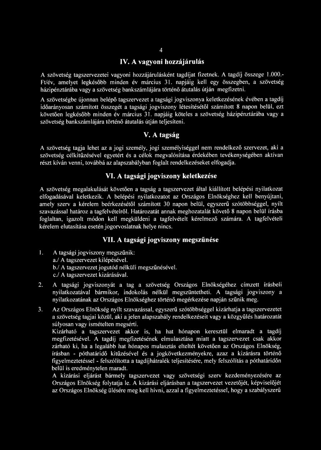 A szövetségbe újonnan belépő tagszervezet a tagsági jogviszonya keletkezésének évében a tagdíj időarányosan számított összegét a tagsági jogviszony létesítésétől számított 8 napon belül, ezt követően