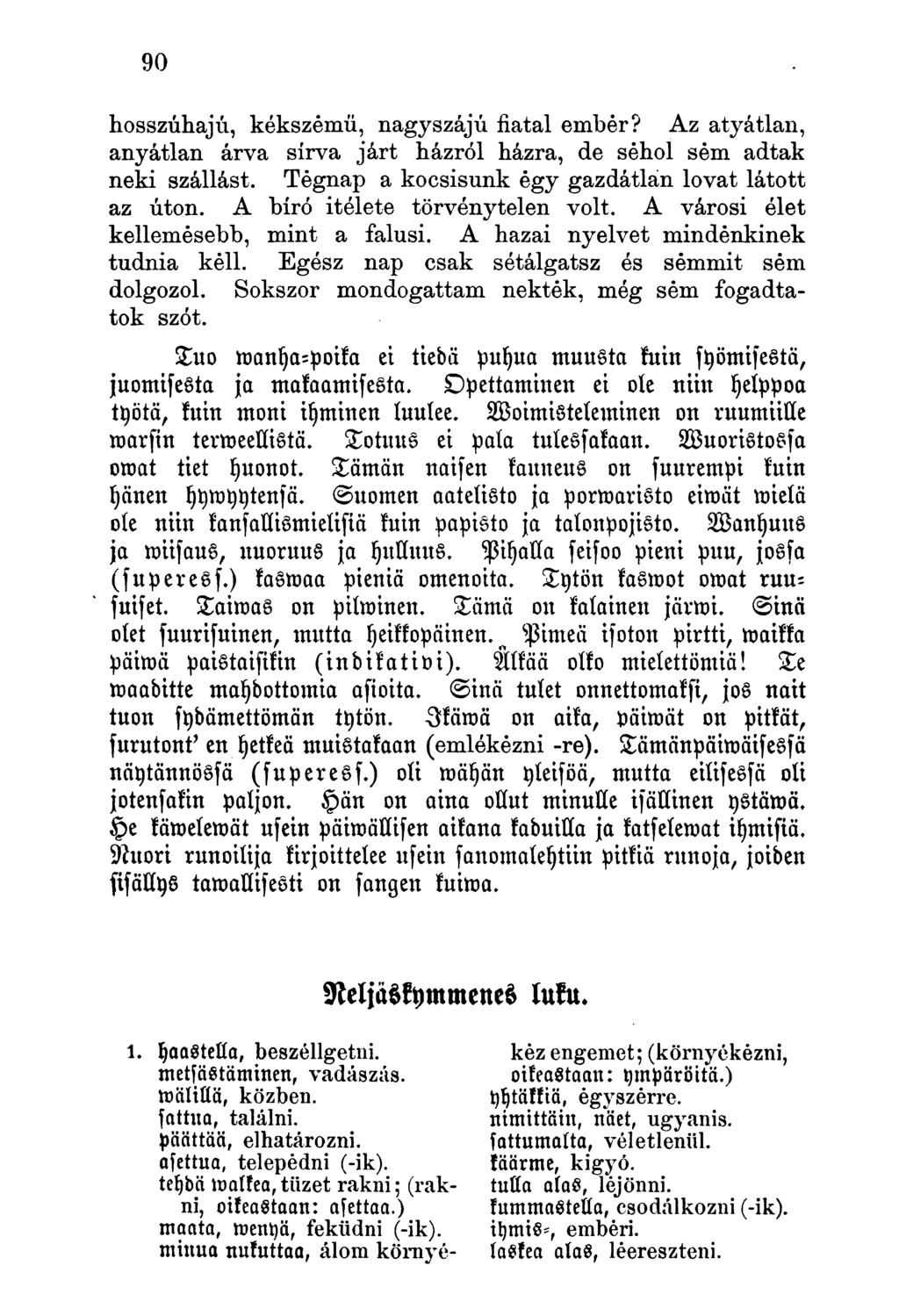hosszúhajú, kékszemű, nagyszájú fiatal ember? Az atyátlan, anyátlan árva sírva járt házról házra, de sehol sém adtak neki szállást. Tegnap a kocsisunk égy gazdátlan lovat látott az úton.