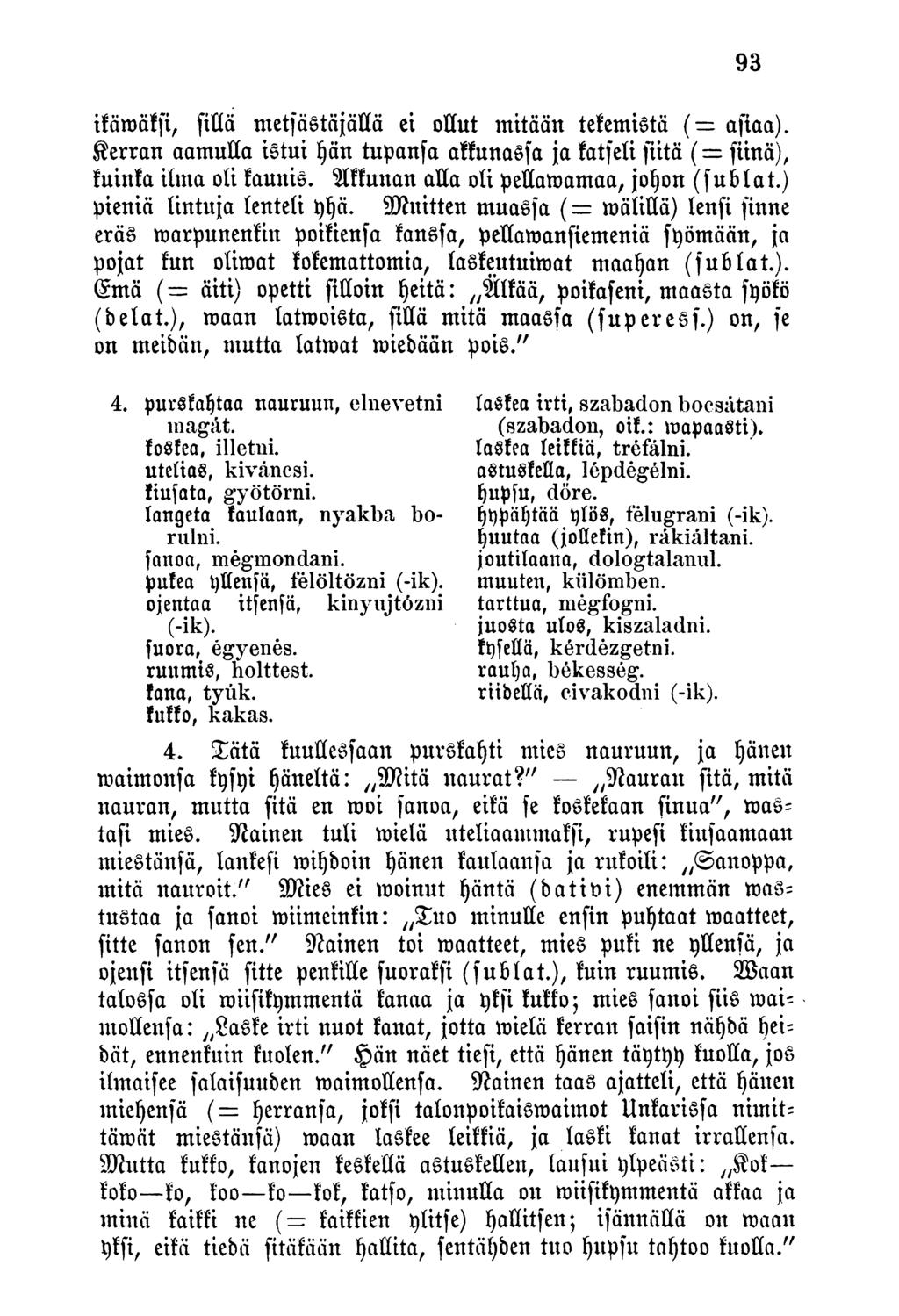 ikäwäksi, fitlä ntetfästäjäuä ei ollut mitään tekemistä (- afiaa). Kerran aamulla istui hän tupanfa akkunassa ja katfeli fiitä ( fiinä), kuinka ilma oli kaunis.