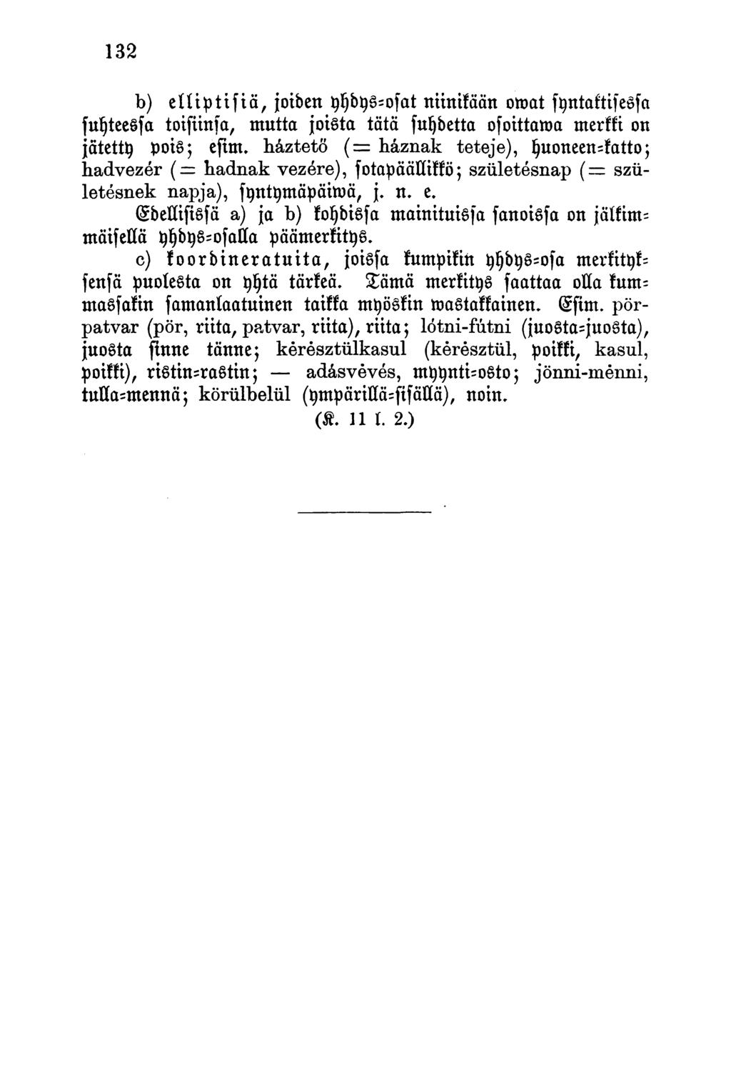 b) elliptisiä, joiden yydys-ofat niinikään omat syntaktisessa fuyteessa toisiinfa, mutta joista tätä fuydetta ofoittawa merkki on jätetty pois; esim.