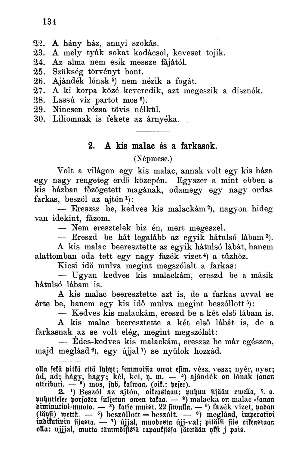 22. A hány ház, annyi szokás. 23. A mely tyúk sokat kodácsol, keveset tojik. 24. Az alma nem esik messze fájától. 25. Szükség törvényt bont. 26. Ajándék lónak 5 ) nem nézik a fogát. 27.