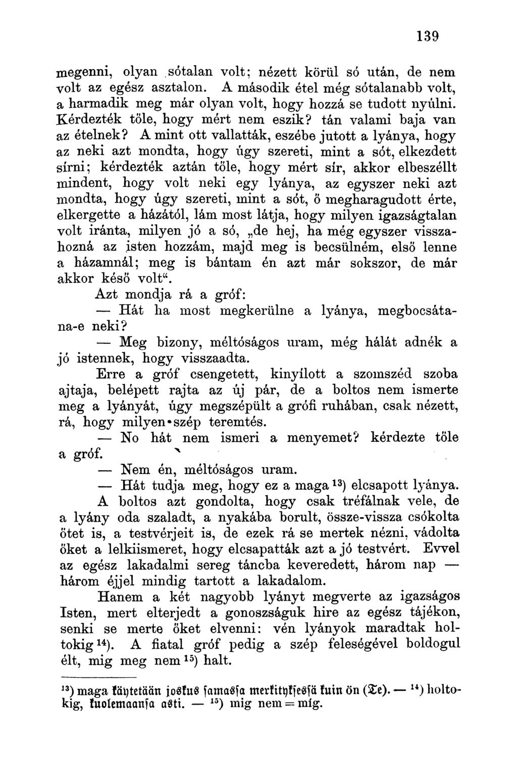 megenni, olyan sótalan volt; nézett körül só után, de nem volt az egész asztalon. A második étel még sótalanabb volt, a harmadik meg már olyan volt, hogy hozzá se tudott nyúlni.