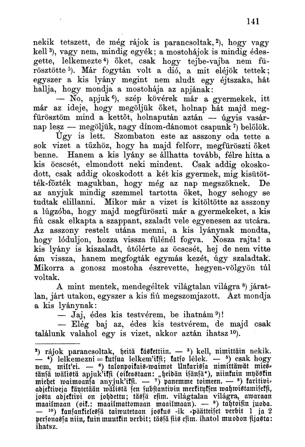 nekik tetszett, de még rajok is parancsoltak, ), hogy vagy 2 kell ), vagy nem, mindig egyék; a mostohájok is mindig édesgette, lelkemezte ) őket, csak hogy tejbe-vajba nem fü 4 3 rösztötte ).