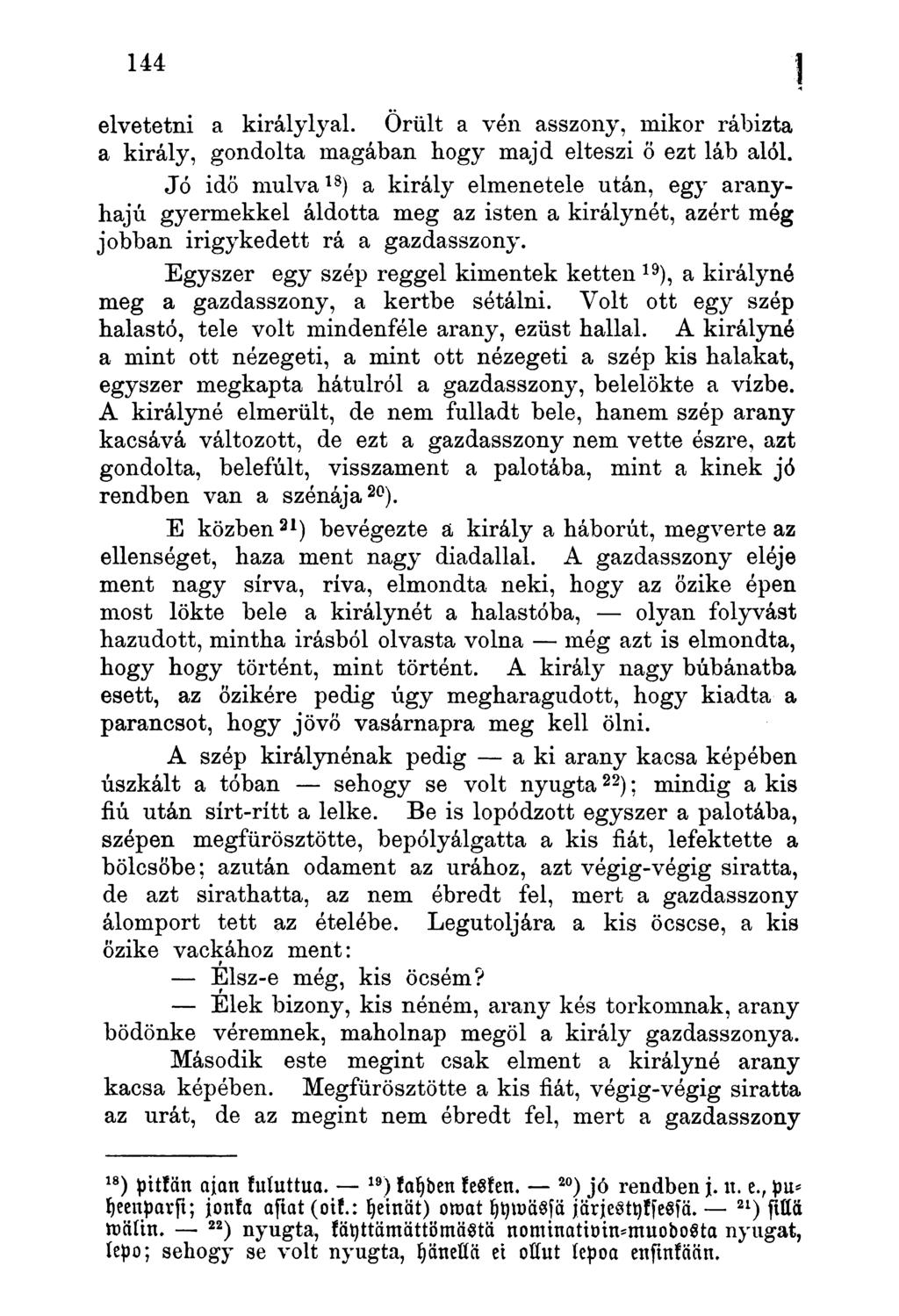 elvetetni a királylyal. Örült a vén asszony, mikor rábízta a király, gondolta magában bogy majd elteszi ö ezt láb alól.