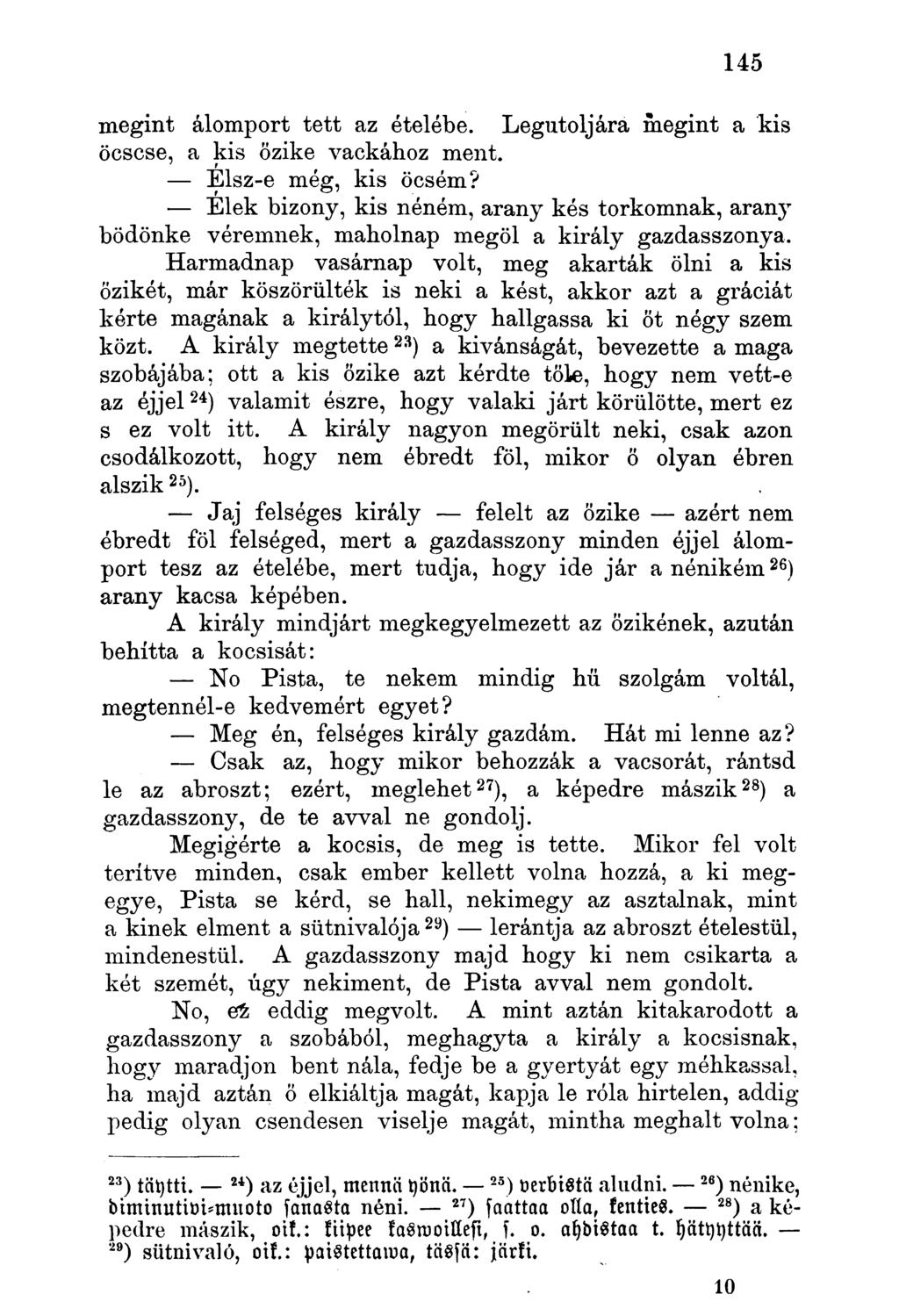 megint álomport tett az ételébe. Legutoljára megint a kis öcscse, a kis őzike vackához ment. Élsz-e még, kis öcsém?