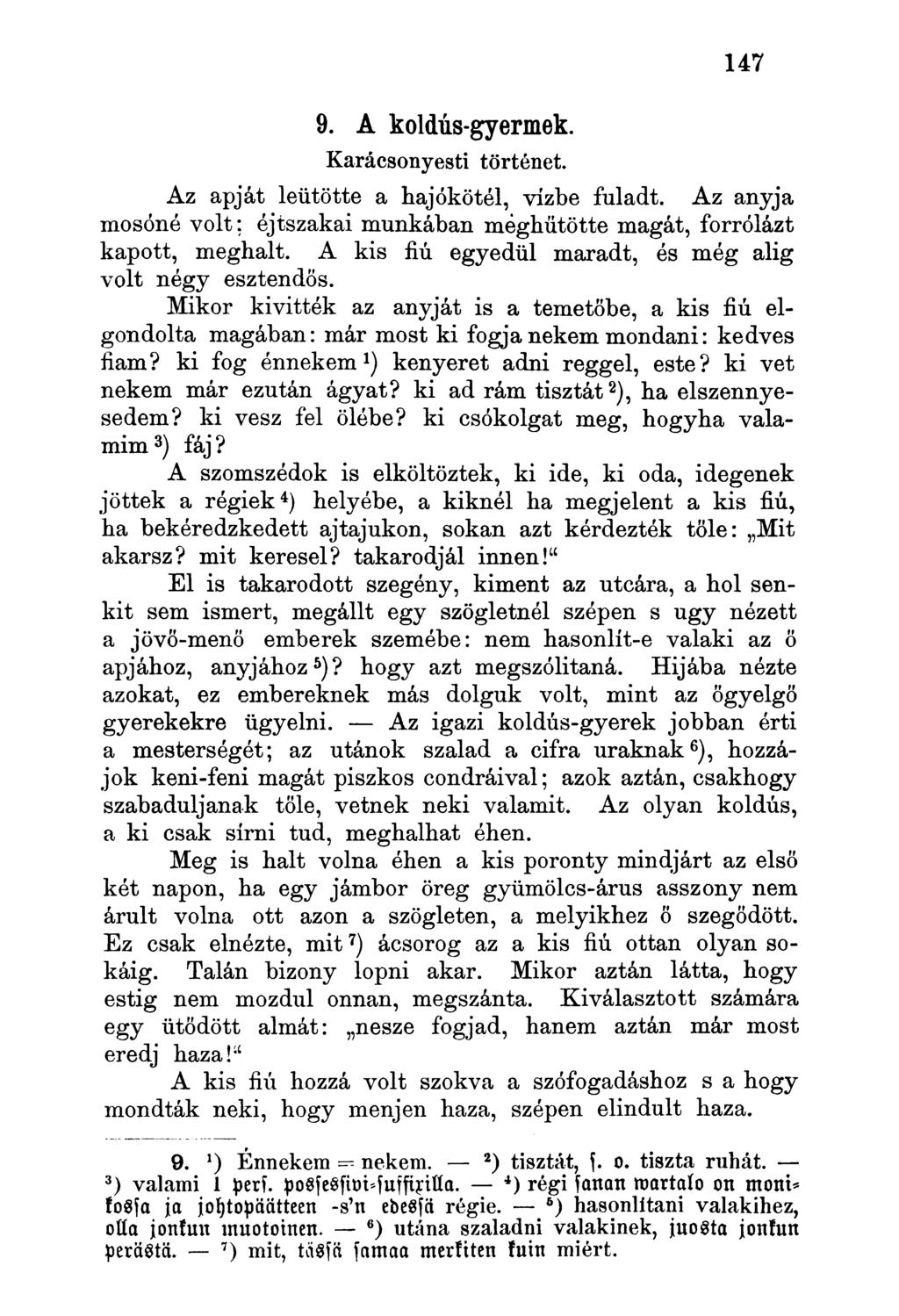 9. A koldus-gyermek. Karácsonyesti történet. Az apját leütötte a hajókötél, vízbe fuladt. Az anyja mosóné volt; éjtszakai munkában meghűtötte magát, forrólázt kapott, meghalt.