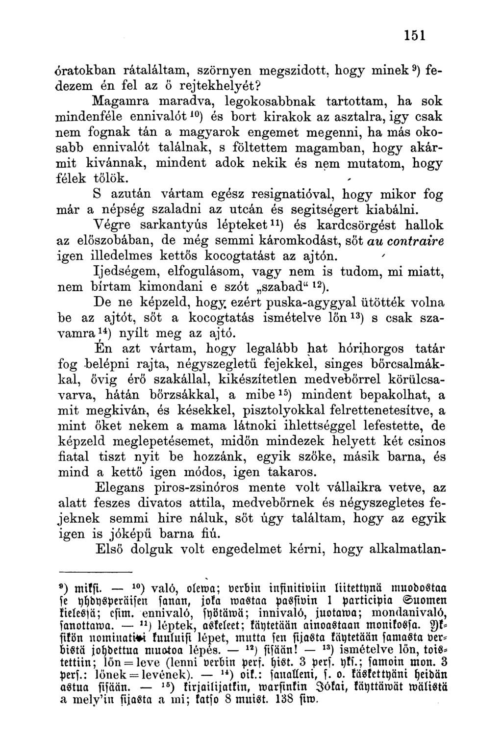 óratokban rátaláltam, szörnyen megszidott, bogy minek 9 ) fedezem én fel az ö rejtekhelyét?
