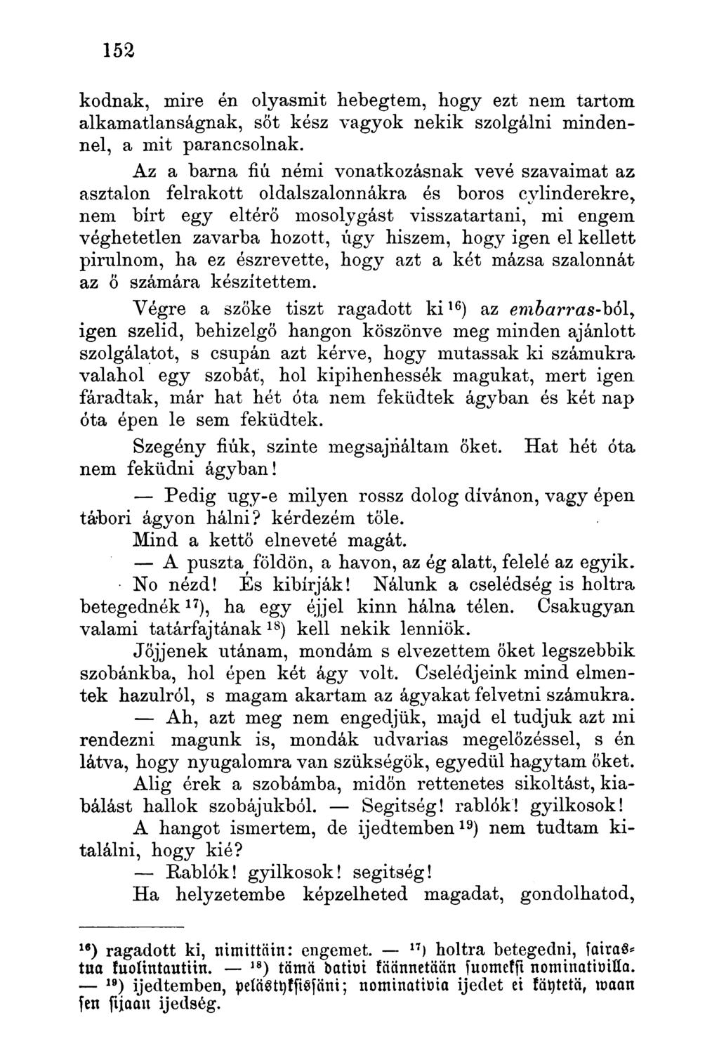 kodnak, mire én olyasmit hebegtem, hogy ezt nem tartom alkamatlanságnak, sőt kész vagyok nekik szolgálni mindennel, a mit parancsolnak.