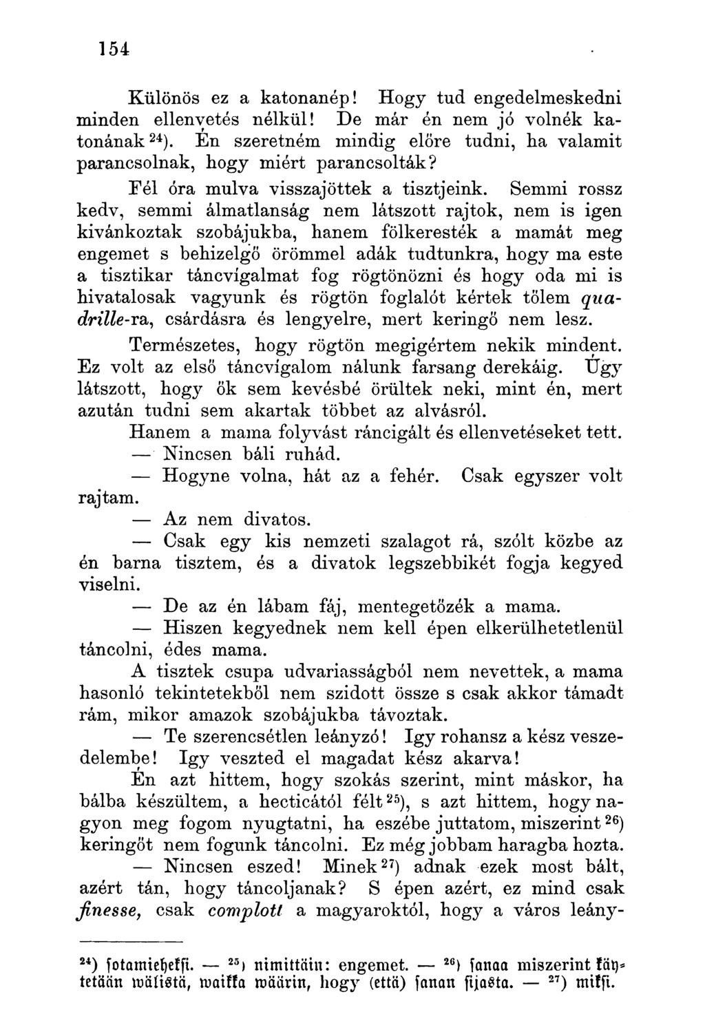 Különös ez a katonanép! Hogy tud engedelmeskedni minden ellenvetés nélkül! De már én nem jó volnék katonának ). En szeretném mindig előre tudni, ha valamit 24 parancsolnak, hogy miért parancsolták?