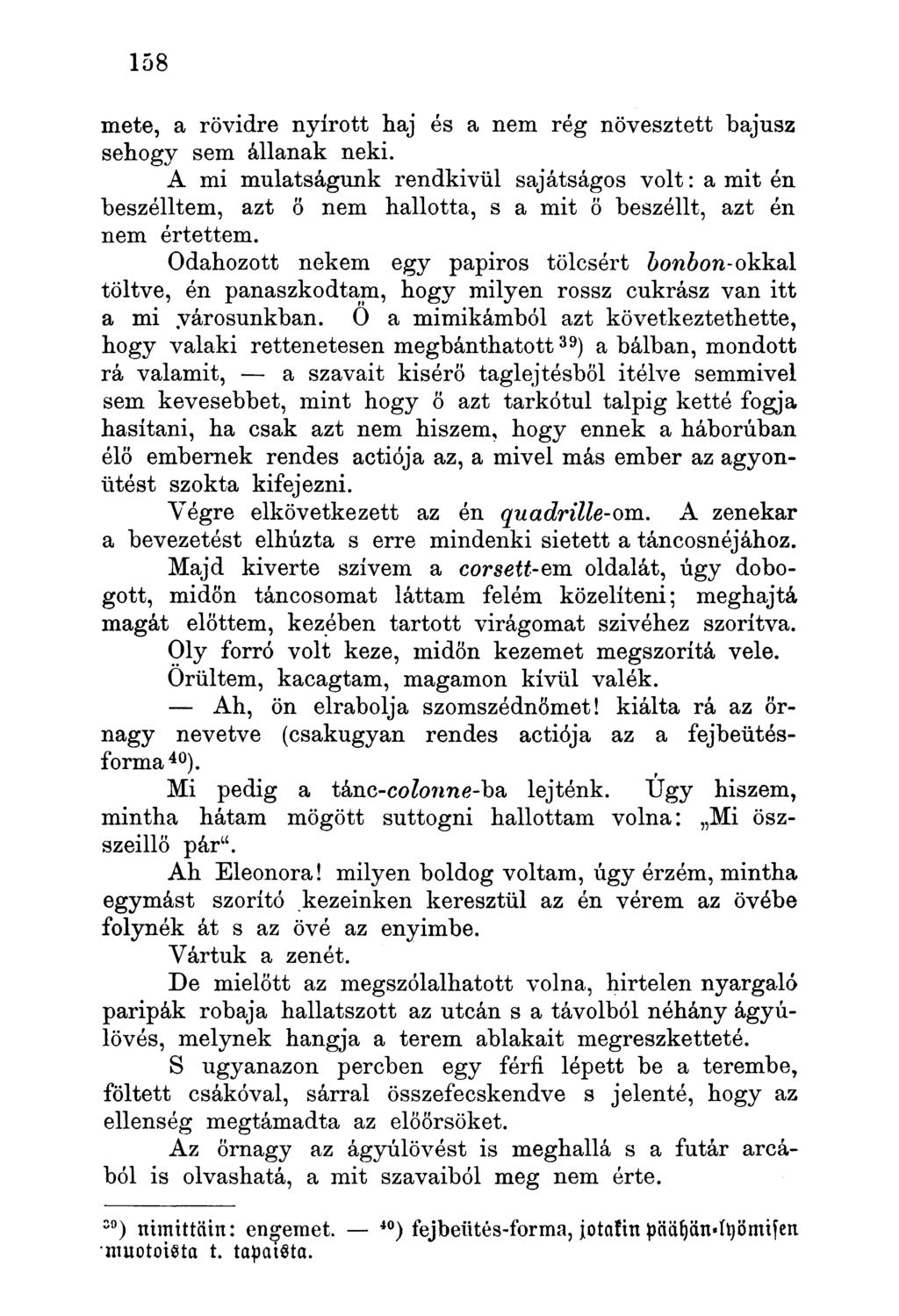 mete, a rövidre nyírott haj és a nem rég növesztett bajusz sehogy sem állanak neki.