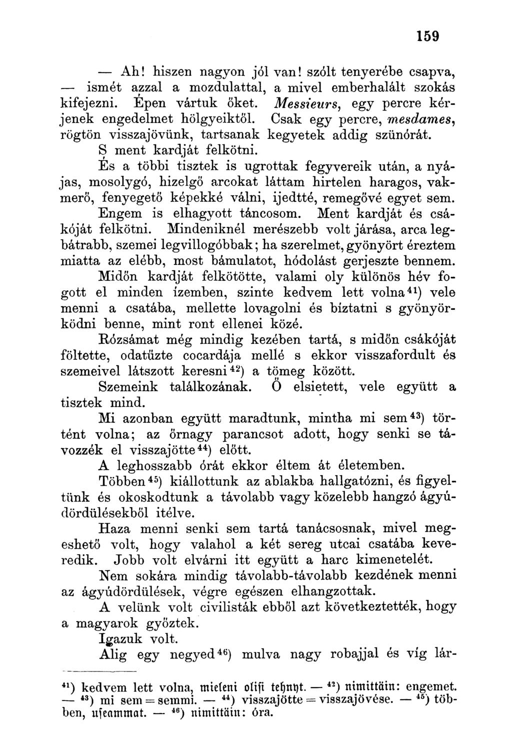 Ah! hiszen nagyon jól van! szólt tenyerébe csapva, ismét azzal a mozdulattal, a mivel emberhalált szokás kisejezni. Épen vártuk őket. Messienrs, egy percre kérjenek engedelmet hölgyeiktől.