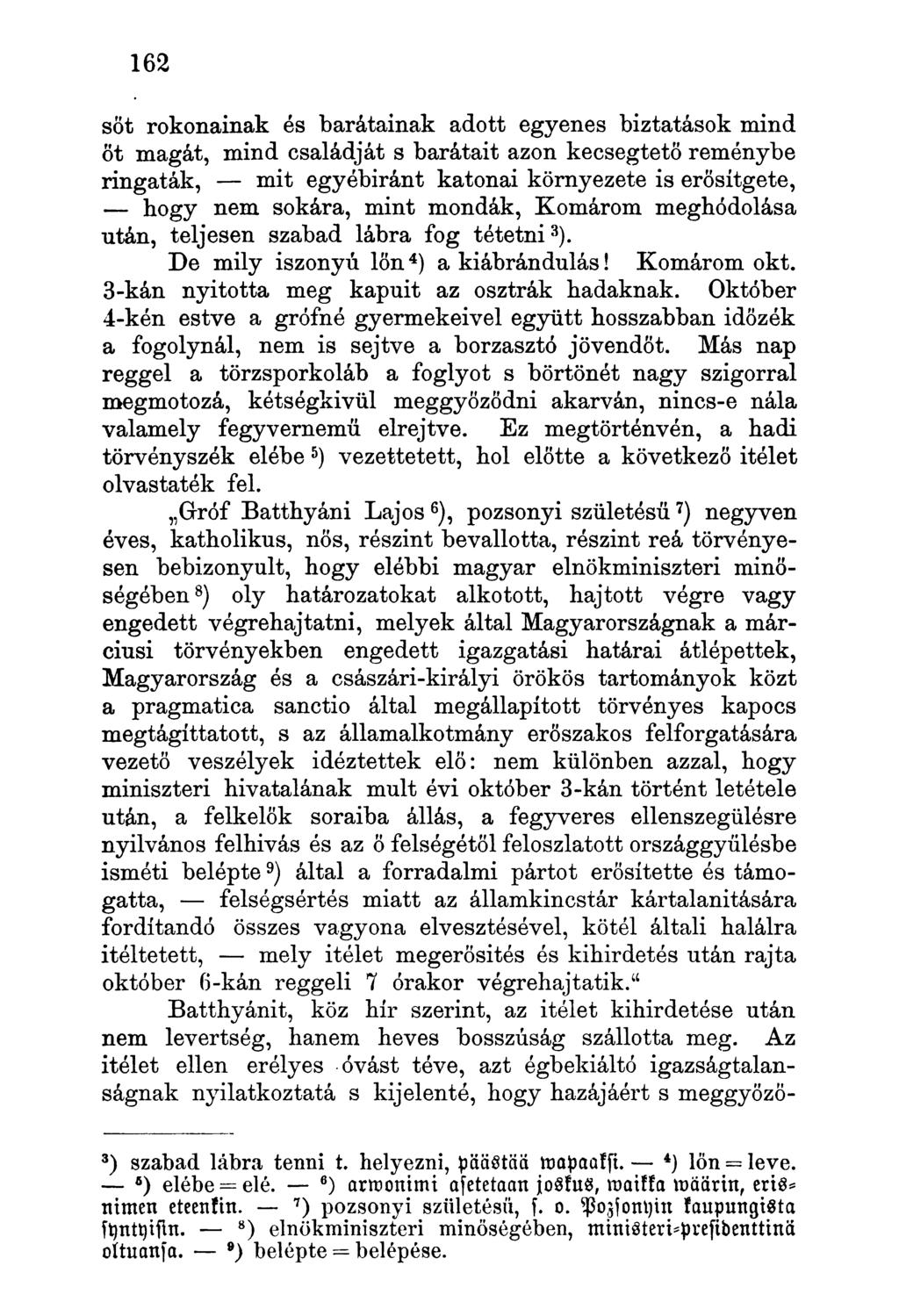 sőt rokonainak és barátainak adott egyenes biztatások mind öt magát, mind családját s barátait azon kecsegtető reménybe ringaták, mit egyébiránt katonai környezete is erösítgete, hogy nem sokára,