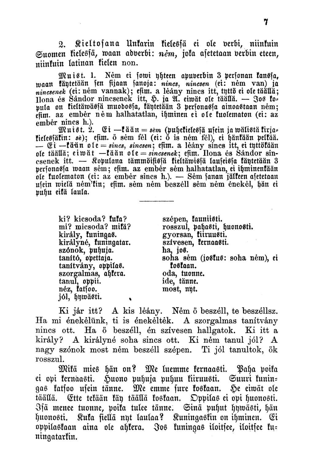 2. Kieltosana Unkarin kielessä ei ole verbi, niinkuin Suomen kielessä, waan adverbi: nem, joka asetetaan verbin eteen, niinkuin latinan kielen non. sstutst. 1.