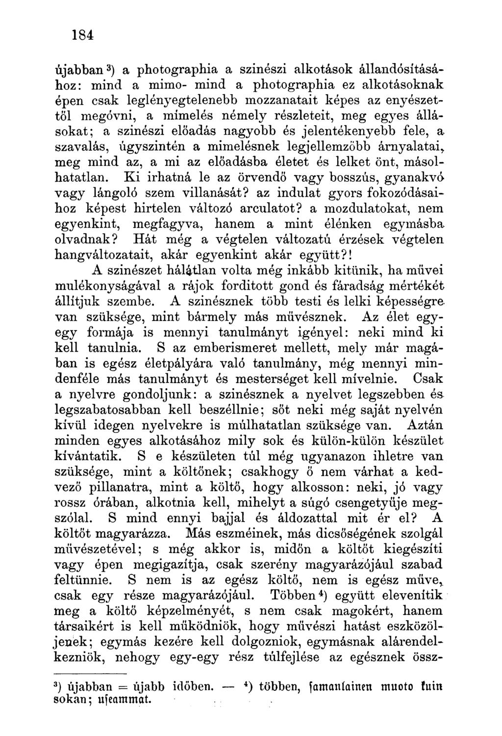 újabban ) a photographia a színészi alkotások állandósításához: mind a mimo- mind a photographia ez alkotásoknak 3 épen csak leglényegtelenebb mozzanatait képes az enyészettől megóvni, a mímelés