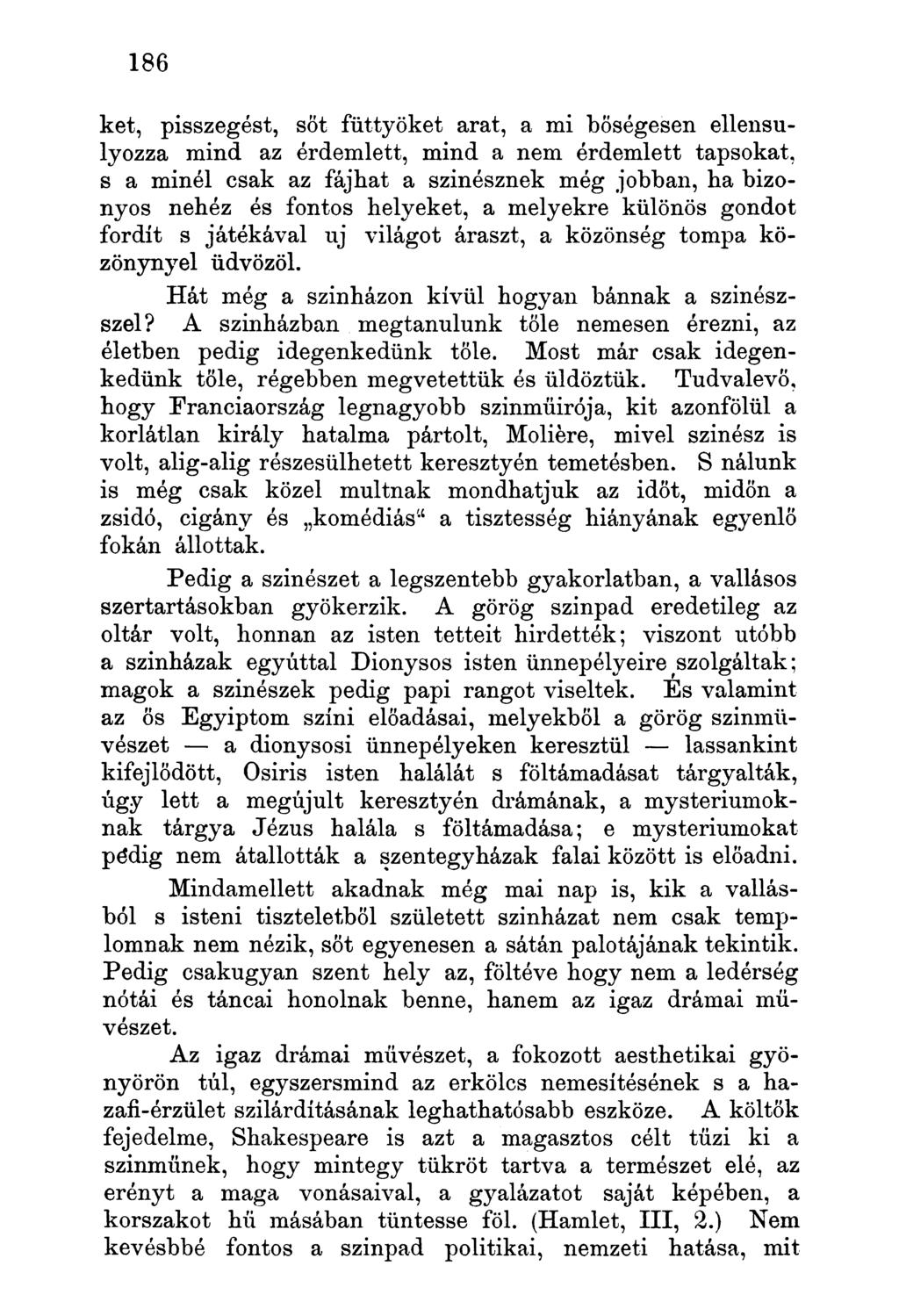 ket, pisszegést, sót füttyöket arat, a mi bőségesen ellensúlyozza mind az érdemlett, mind a nem érdemlett tapsokat, s a minél csak az fájhat a szinésznek még jobban, ha bizonyos nehéz és fontos