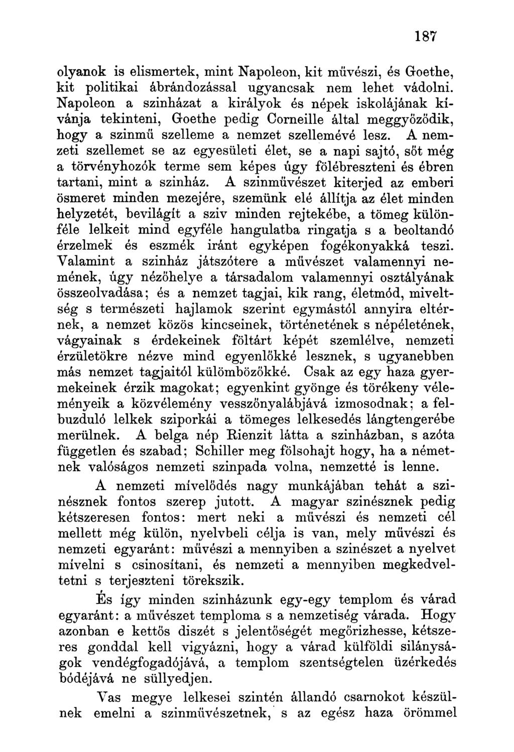 olyanok is elismertek, mint Napoleon, kit művészi, és Goethe, kit politikai ábrándozással ugyancsak nem lehet vádolni.
