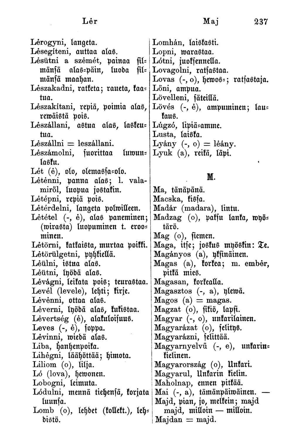 Lér Maj 237 Lerogyni, langeta. Lesegíteni, auttaa alas. Lésütni a szemét, painaa filmänfä ulas-päin, luoda filmänfä maayan. Leszakadni, ratketa; raueta, kaatua.