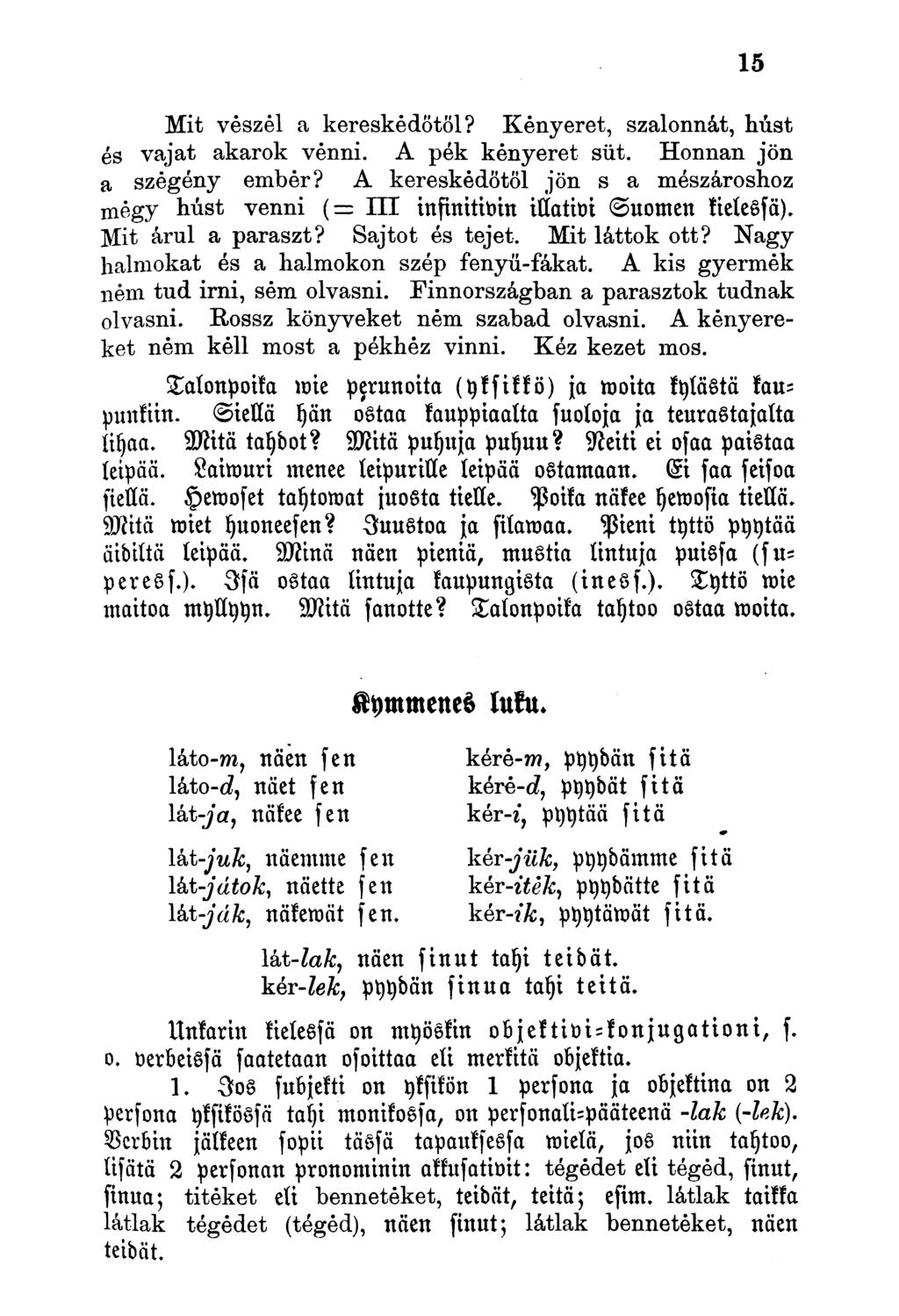 Mit veszei a kereskedőtől? Kenyeret, szalonnát, húst és vajat akarok venni. A pék kenyeret süt. Honnan jön a szegény ember?
