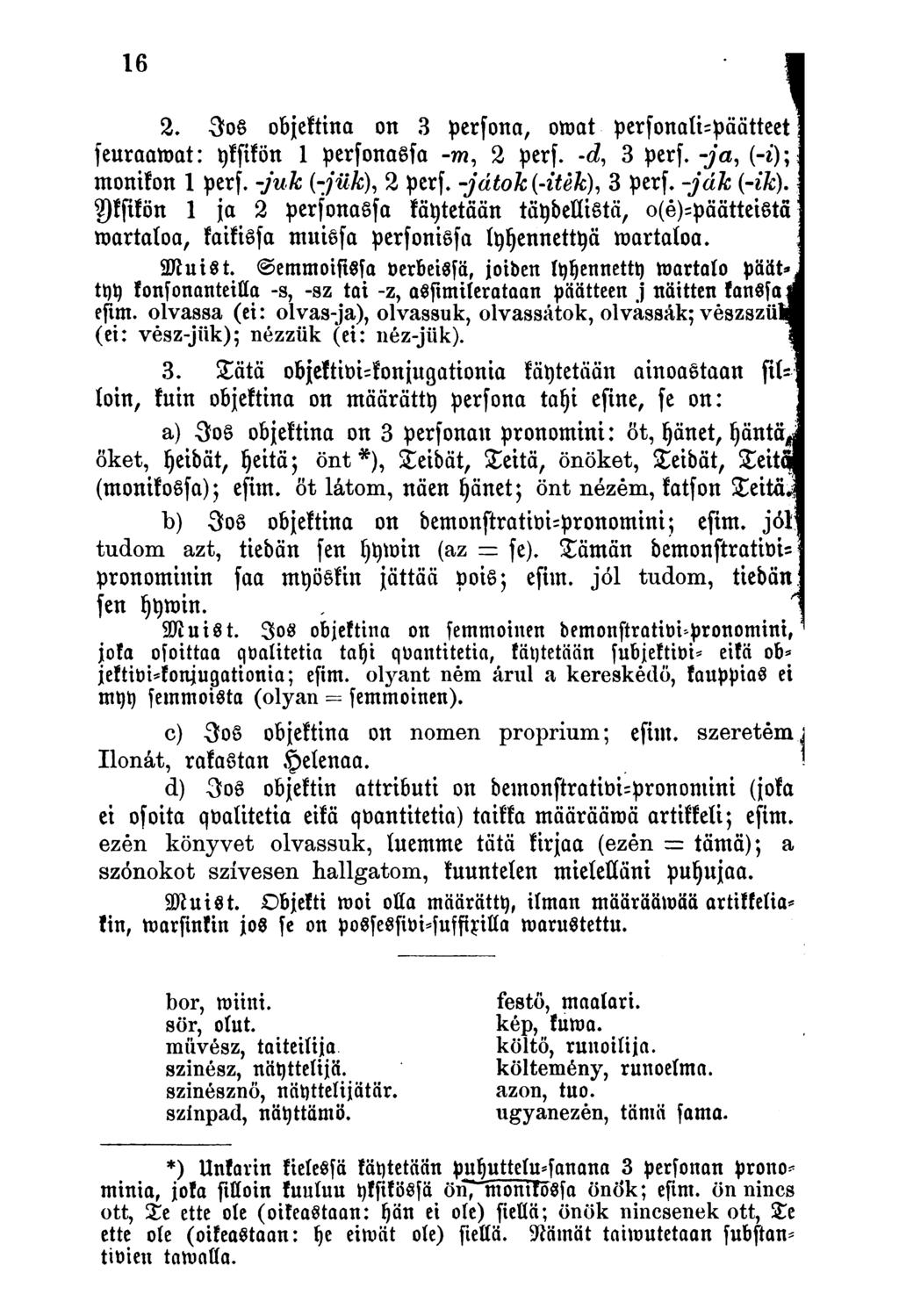 2. Jos objektina on 3 personn, omat personali-päätteet seuraamat: yksikön 1 personassa -m, 2 perf. -á, 3 perf. -ja, (-i); monikon 1 perf. -juk (-jiik), 2 perf. -játok(-itek), 3 perf. -jdk (-ik).