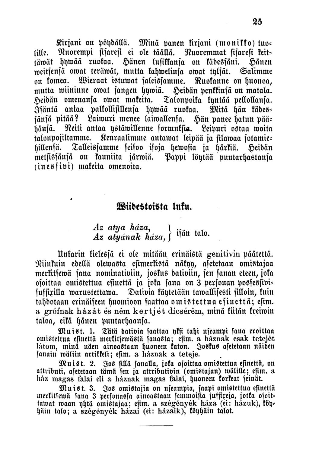 Kirjani on pöydällä, Minä panen kirjani (monikko) tuo- Iille. Nuorempi sisaresi ei ole tääuä. Nuoremmat sisaresi keittämät f)t)tt)ää ruokaa,.panen lufiktunfn on kädessäni.