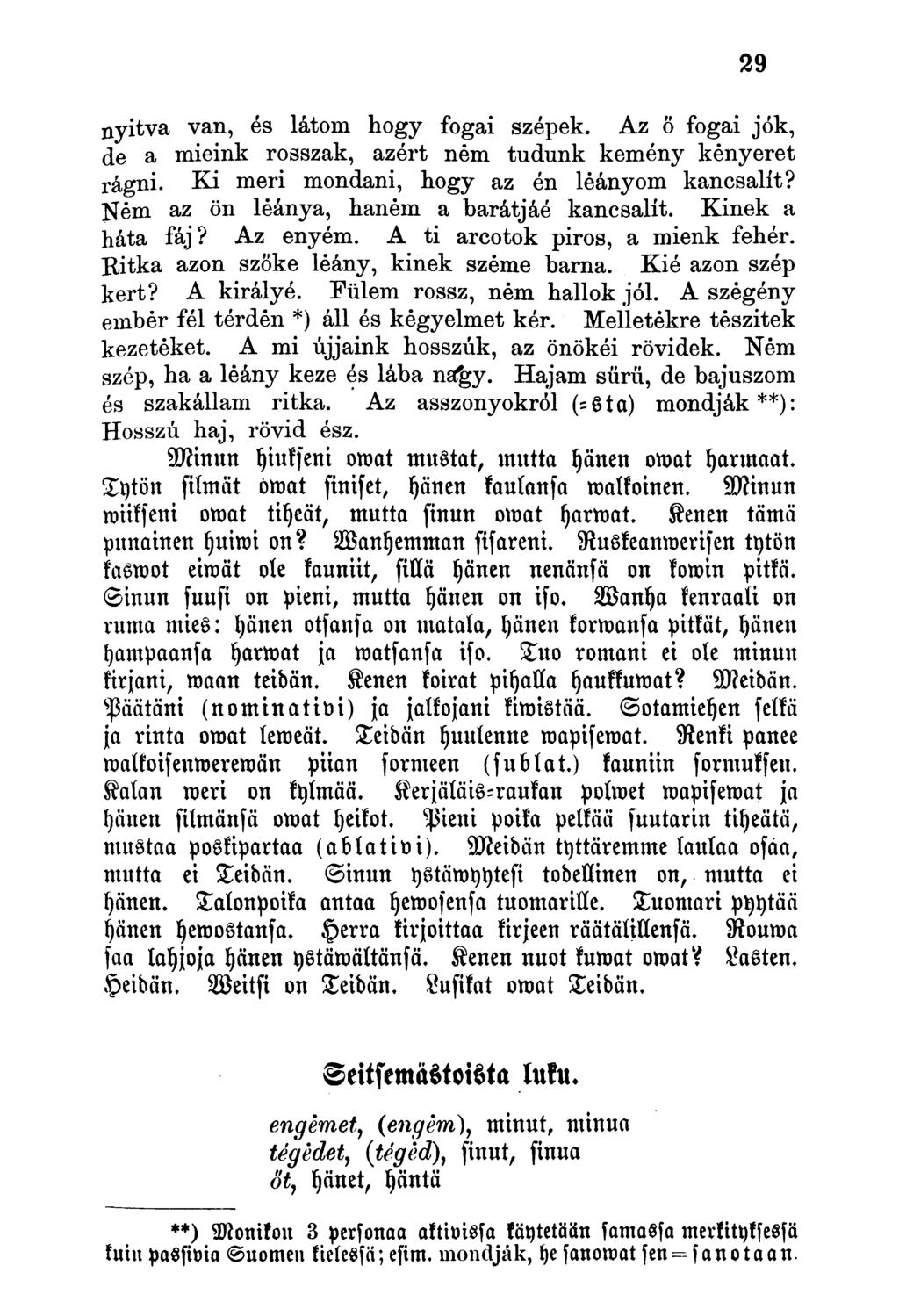 nyitva van, és látom hogy fogai szépek. Az ö fogai jók, de a mieink rosszak, azért ném tudunk kemény kényeret rágni. Ki meri mondani, hogy az én leányom kancsalít?