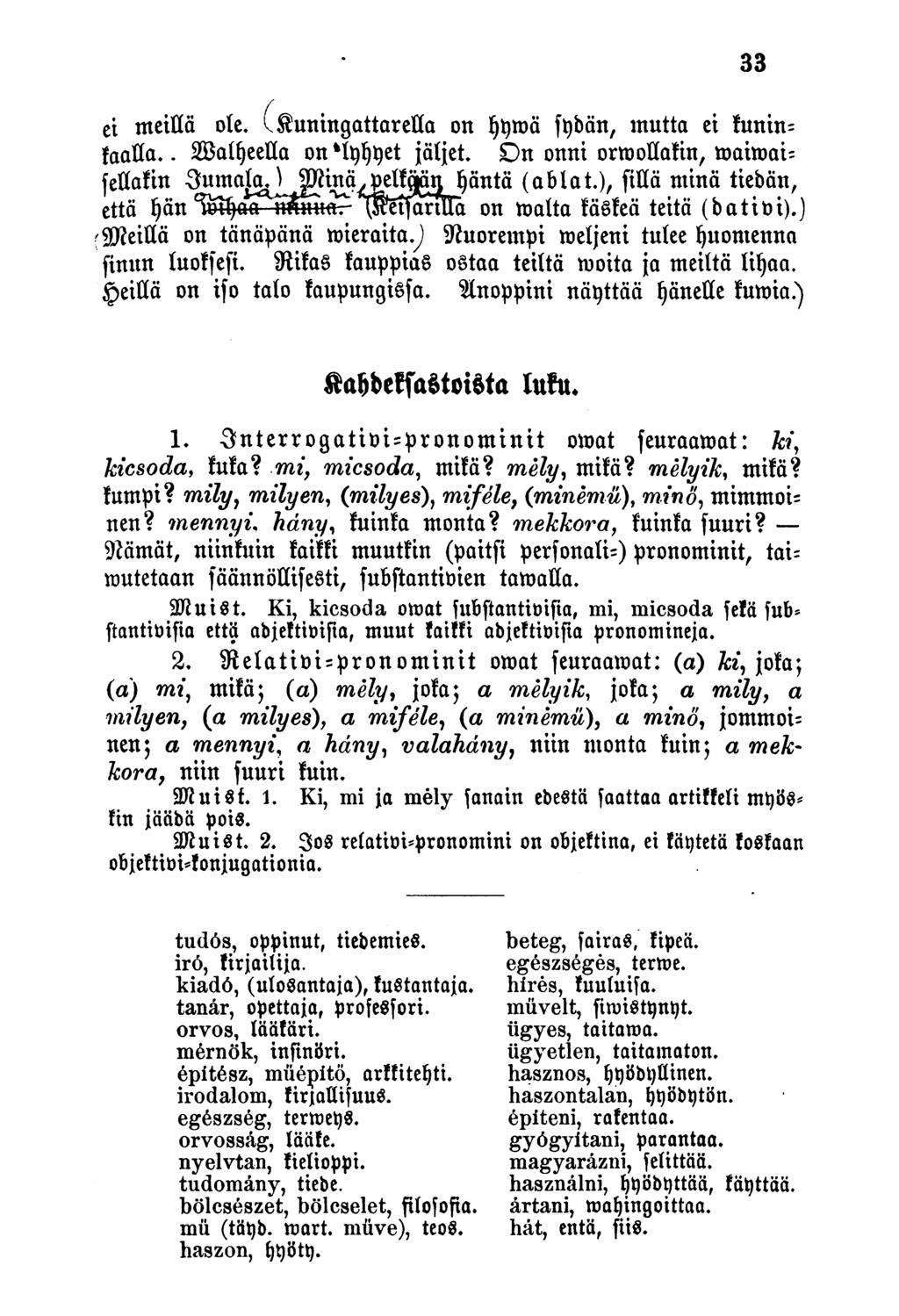 ci meillä ole. IKuningattarella on Ijymä sydän, mutta ei kuninfaalla.. Walheella on lyhyet jäljet. )n onni ormoüakin, maimaisellakin Jumala. Minä pelkään häntä (ablat.
