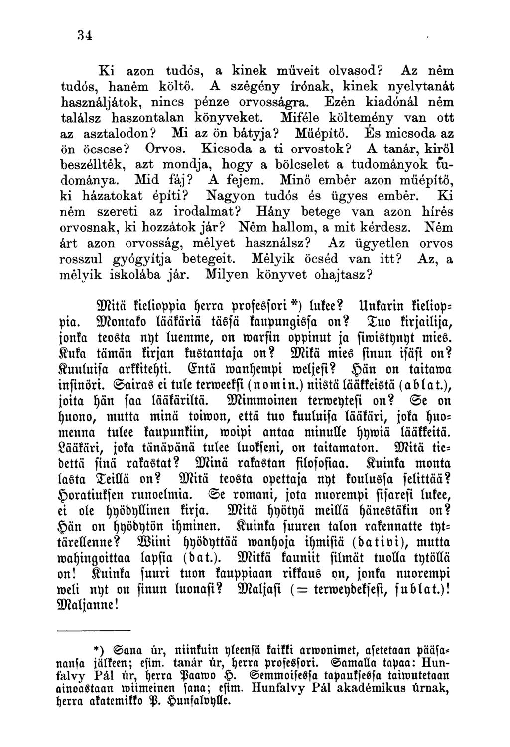 Ki azon tudós, a kinek müveit olvasod? Az ném tudós, hanem költő. A szegény írónak, kinek nyelvtanát használjátok, nincs pénze orvosságra. Ezén kiadónál ném találsz haszontalan könyveket.