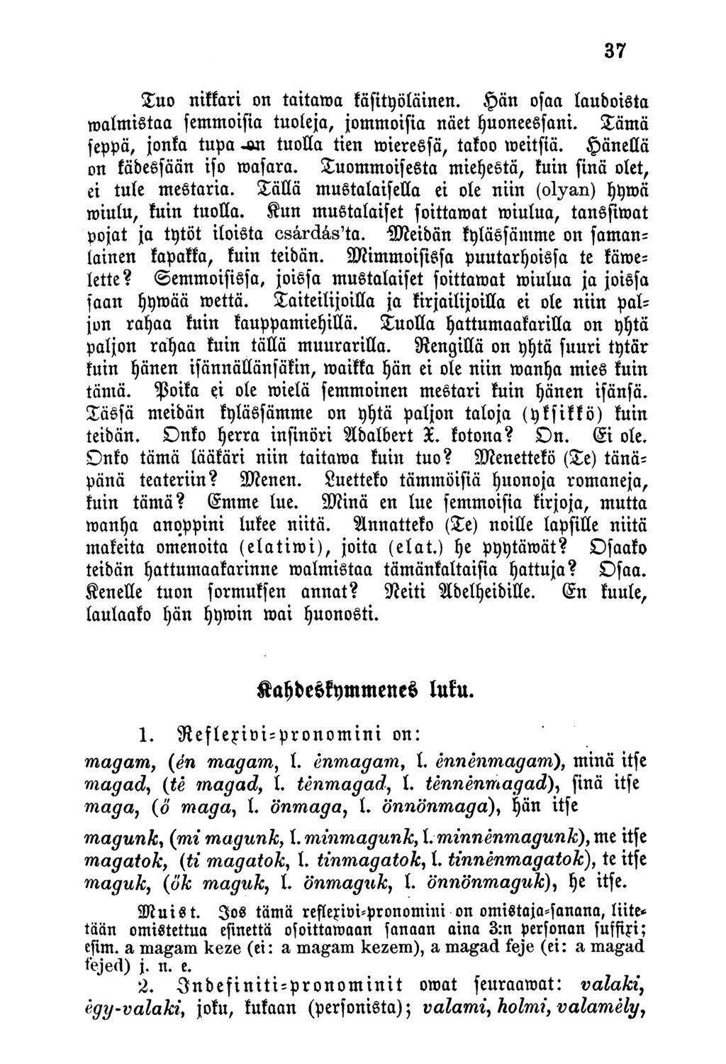 Suo nikkari on taitawa käfityöläinen. än ofaa laudoista malmistaa femmoisia tuoleja, jommoisia näet huoneessani. tämä feppä, jonka tupa -mt tuolia tien mieressä, takoo meitfiä.